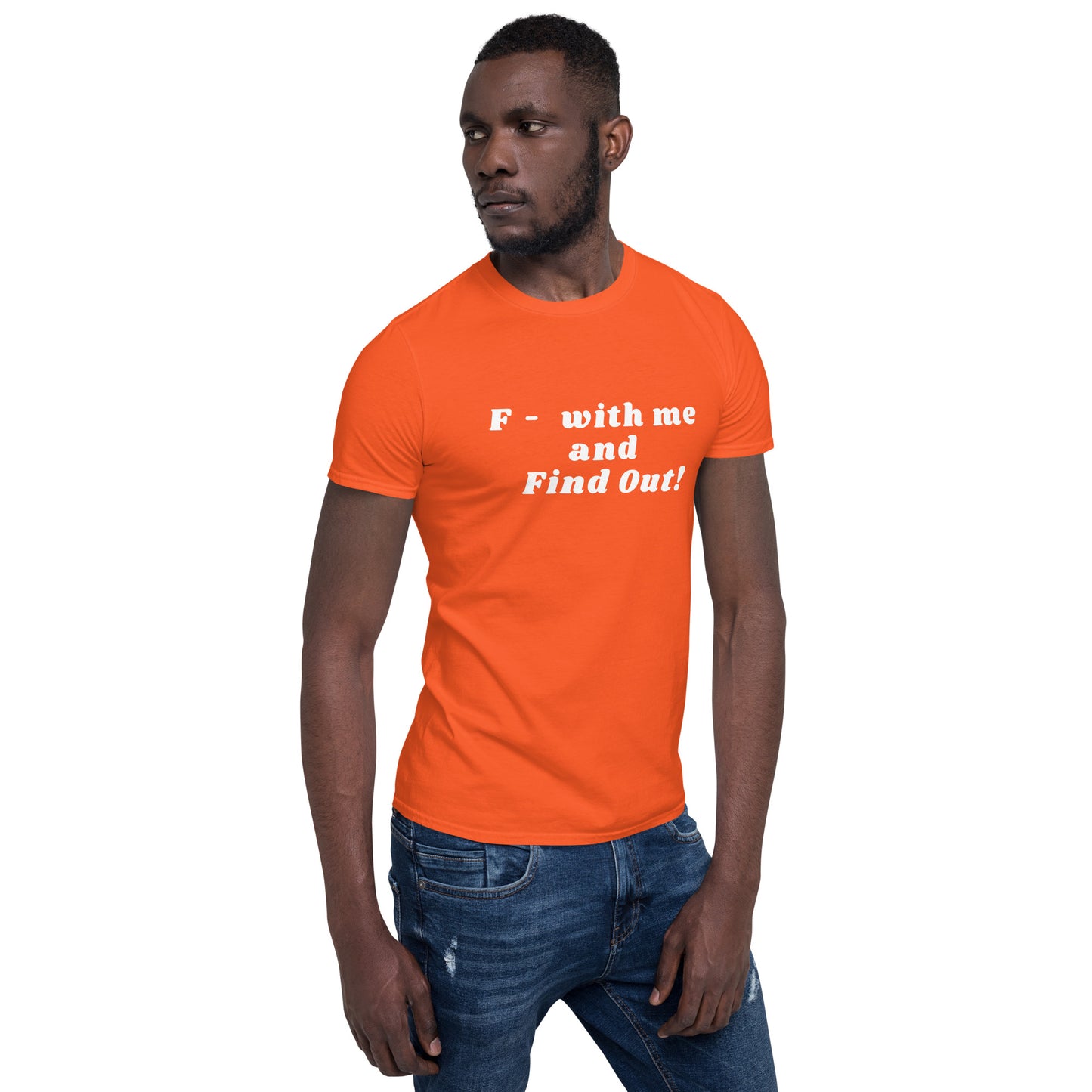F- With Me and Find Out !!! Unisex Tee by EraofInk