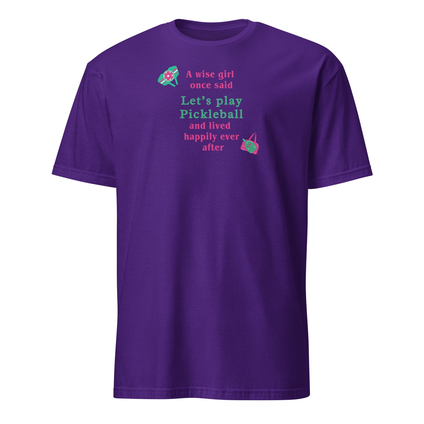 A Wise Girl Once Said Let's Play Pickleball & Lived Happily Ever After Unisex Tee by EraofInk
