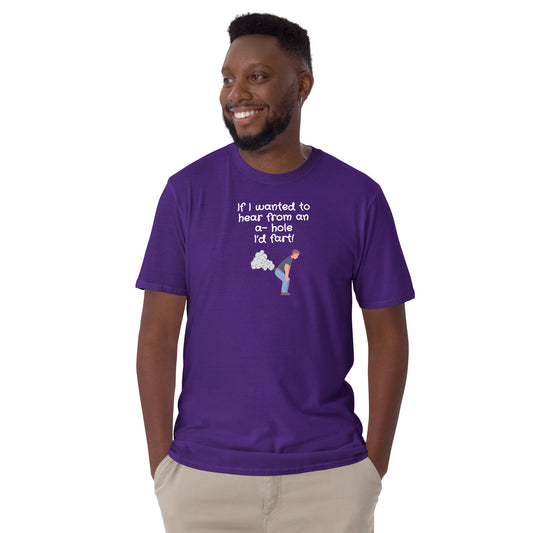 Adult Humor If I Wanted to Hear From an A-Hole I'd Fart Unisex Tee by EraofInk