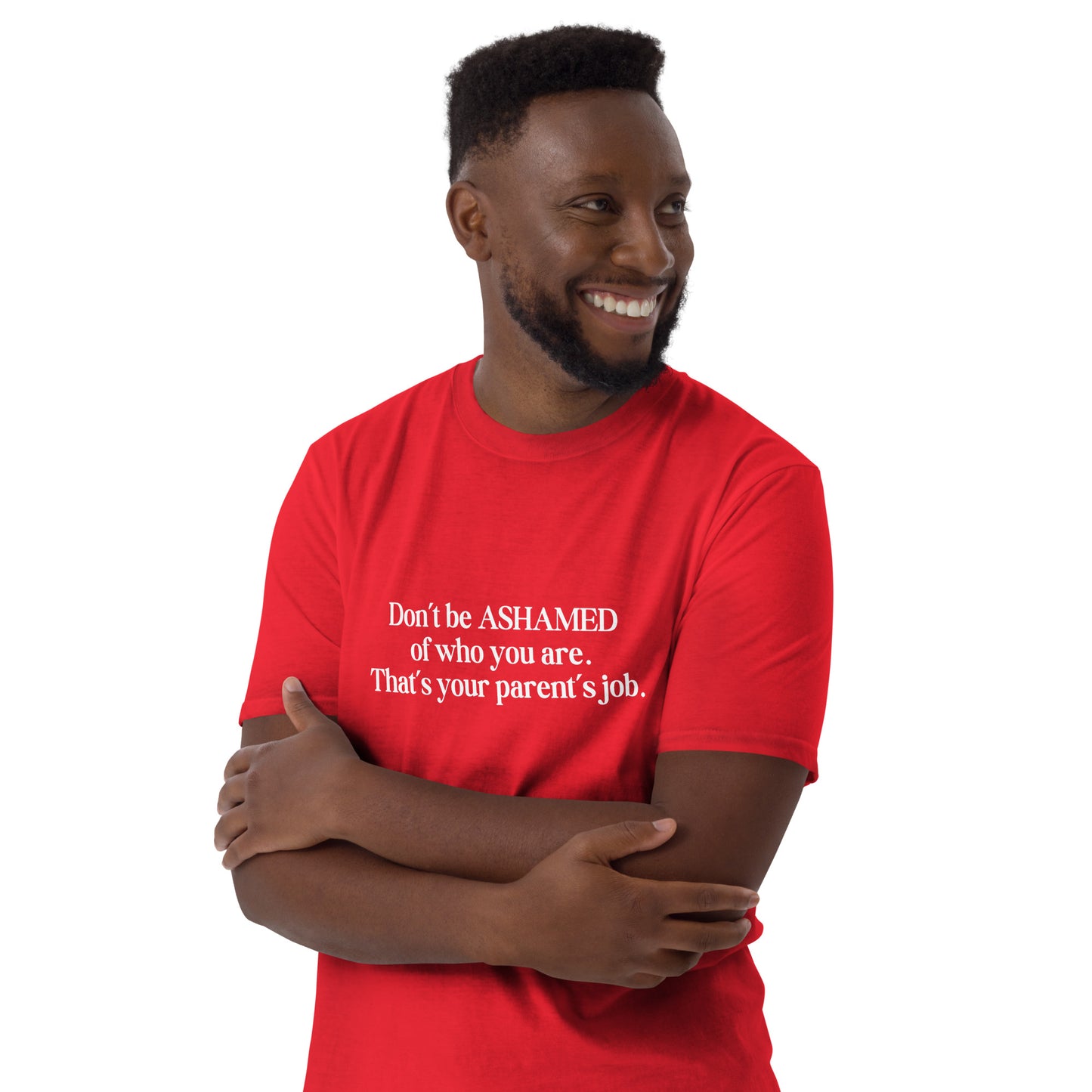Don't Be Ashamed of Who You Are. That's Your Parent's Job Unisex Tee by EraofInk