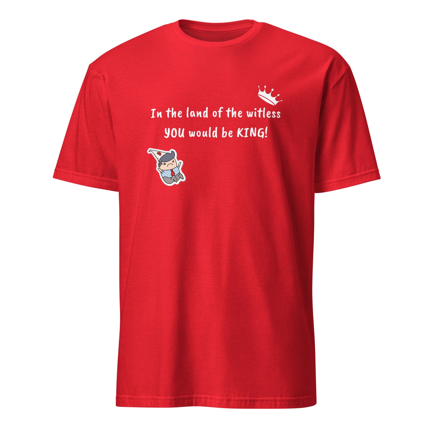 In the Land of the Witless You Would be King Unisex Tee by EraofInk