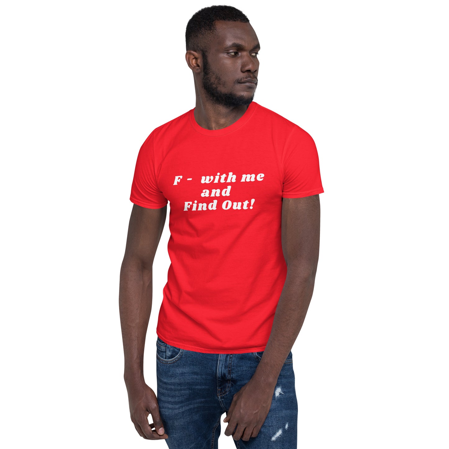 F- With Me and Find Out !!! Unisex Tee by EraofInk