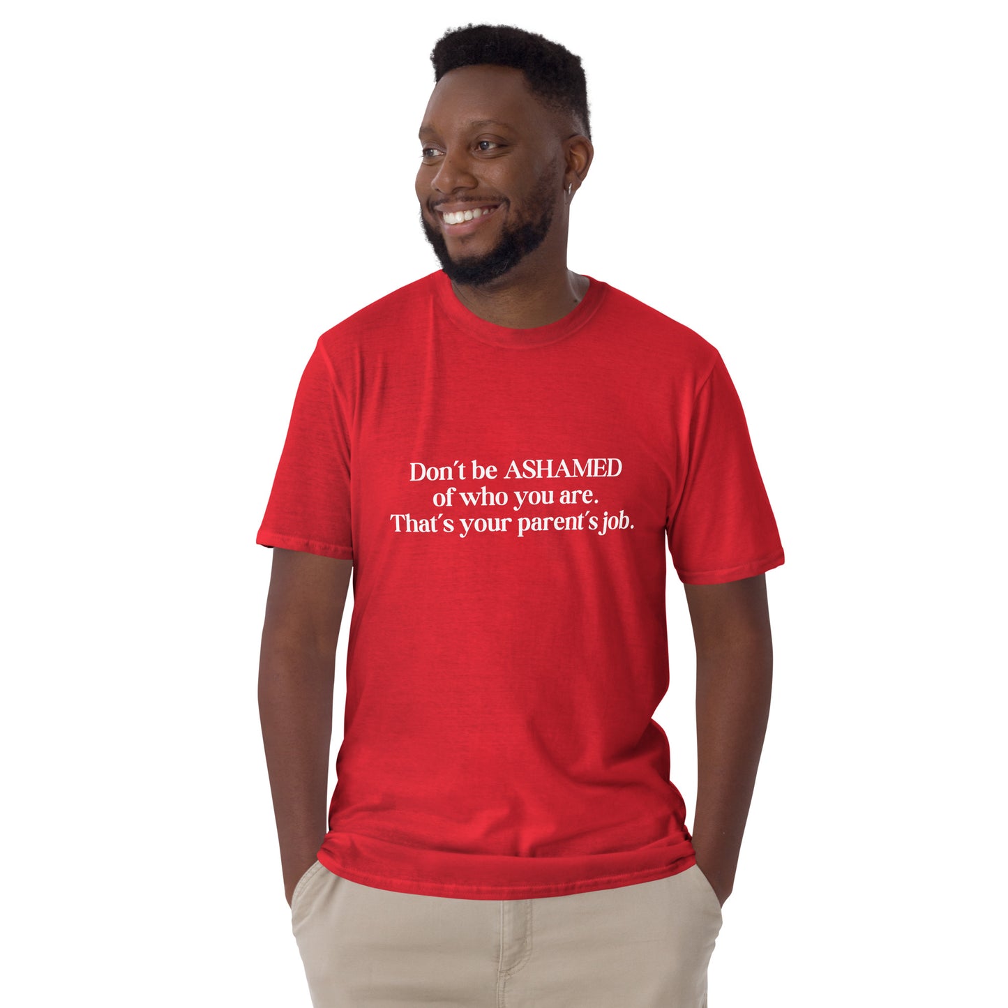 Don't Be Ashamed of Who You Are. That's Your Parent's Job Unisex Tee by EraofInk
