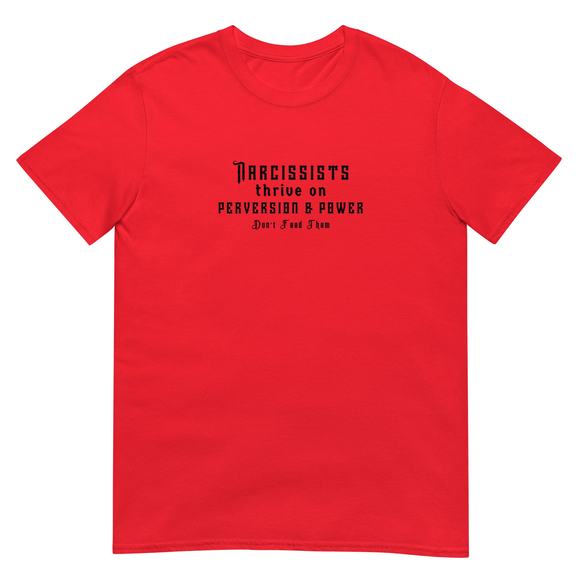 Narcissists Thrive on Perversion & Power Don't Feed Them Narcissist Satire Unisex Tee by EraofInk.