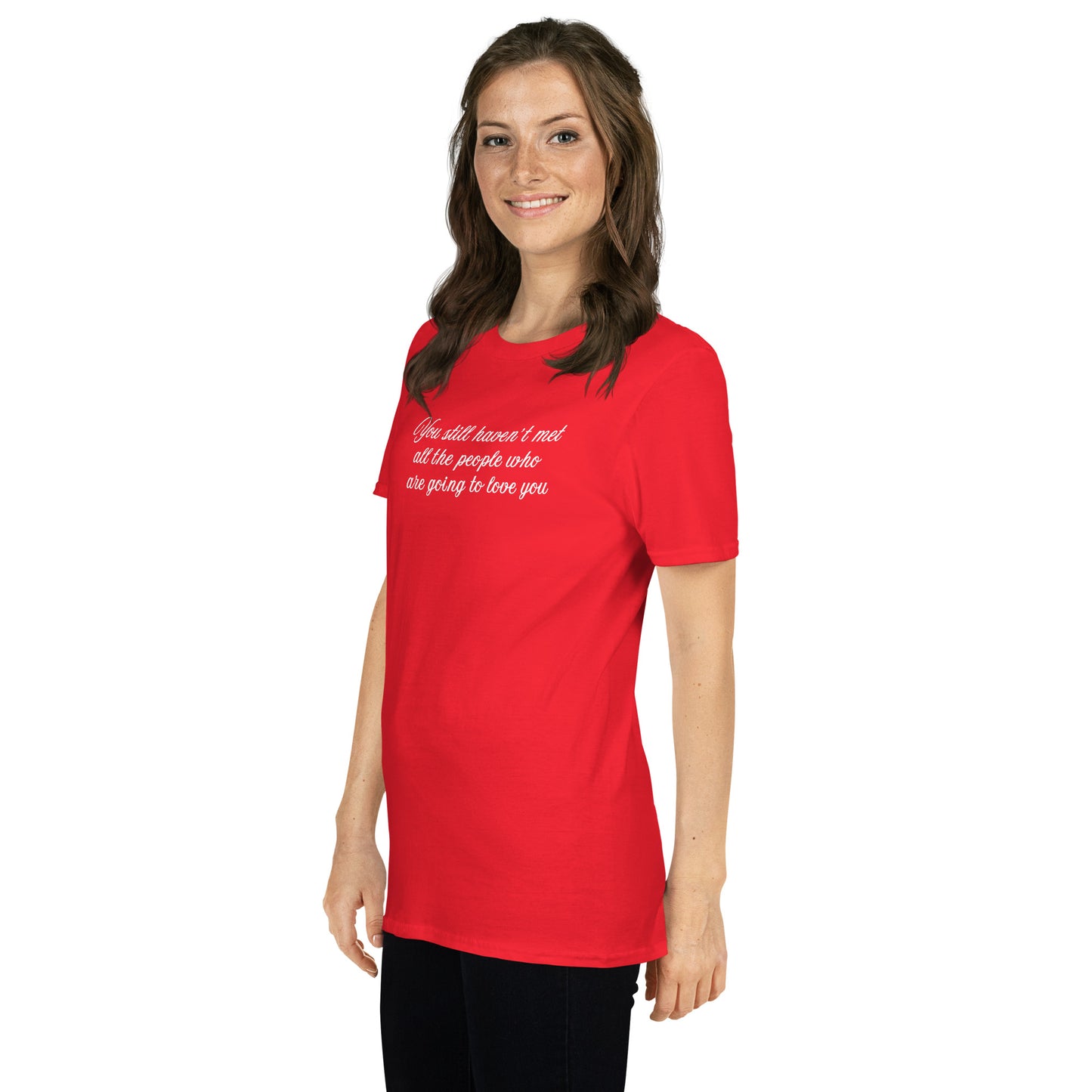 Inspirational Quote You Still Haven't Met All the People Who Are Going to Love You Unisex Tee by EraofInk