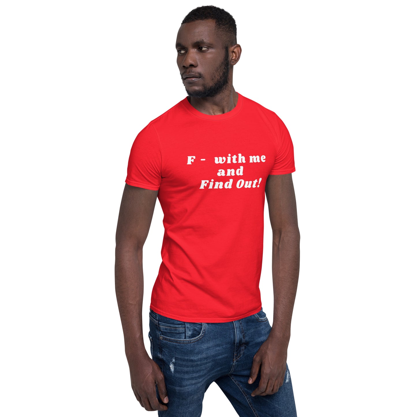 F- With Me and Find Out !!! Unisex Tee by EraofInk
