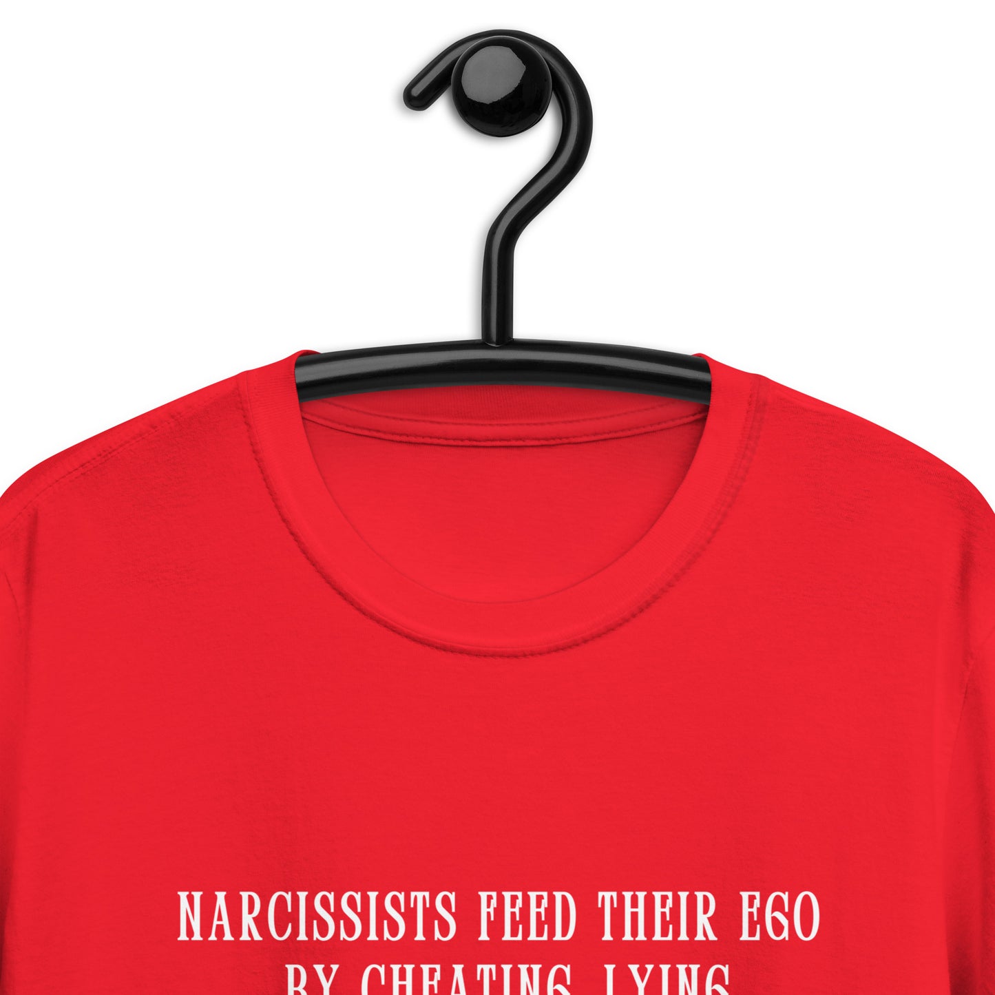 Narcissists Feed Their Ego by Cheating, Lying, Manipulating... Unisex Tee by EraofInk