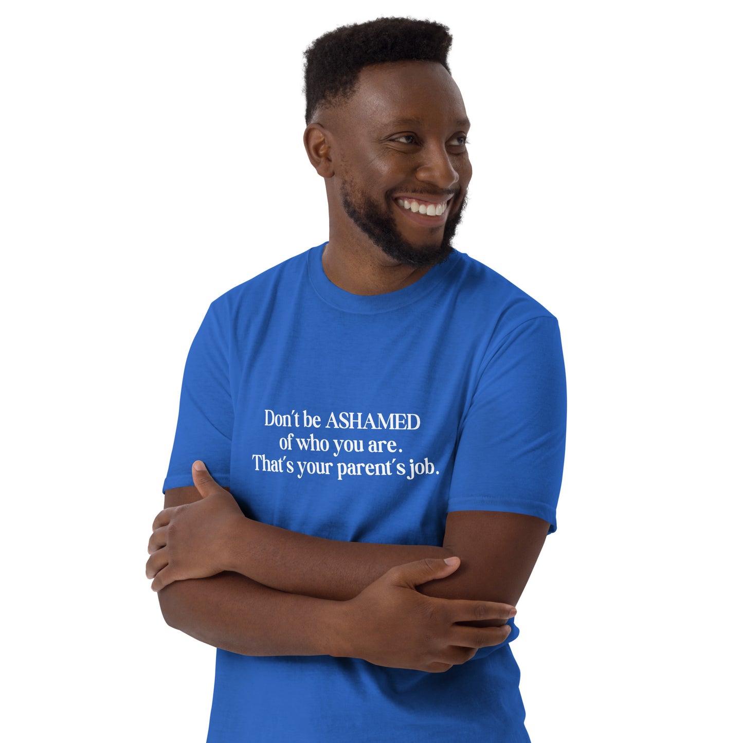 Don't Be Ashamed of Who You Are. That's Your Parent's Job Unisex Tee by EraofInk