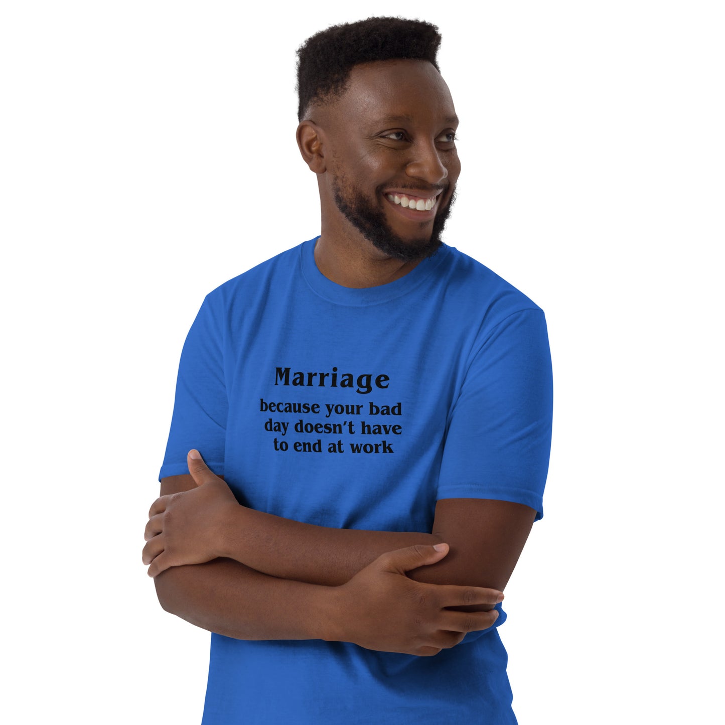 Marriage Because Your Bad Day Doesn't Have to End at Work Unisex Tee by EraofInk