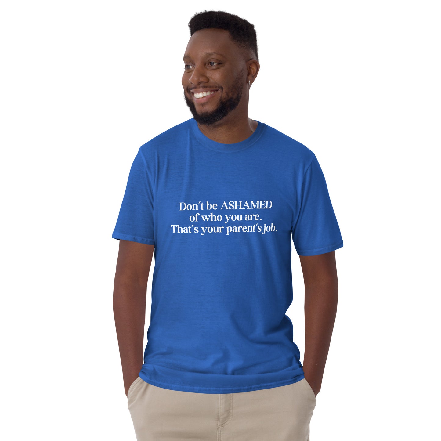 Don't Be Ashamed of Who You Are. That's Your Parent's Job Unisex Tee by EraofInk