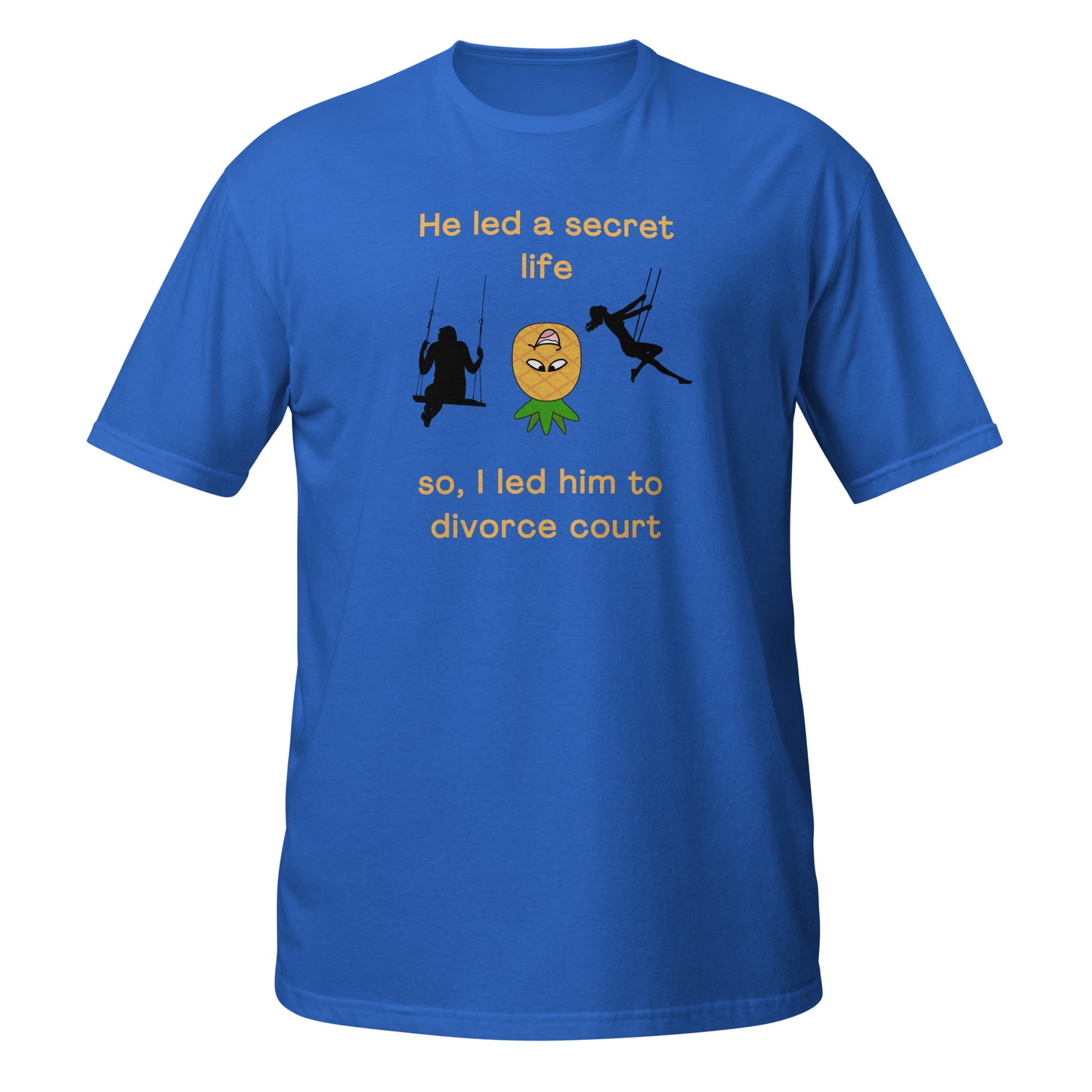 He Led a Secret Life. So, I Led Him to Divorce Court Unisex Tee by EraofInk