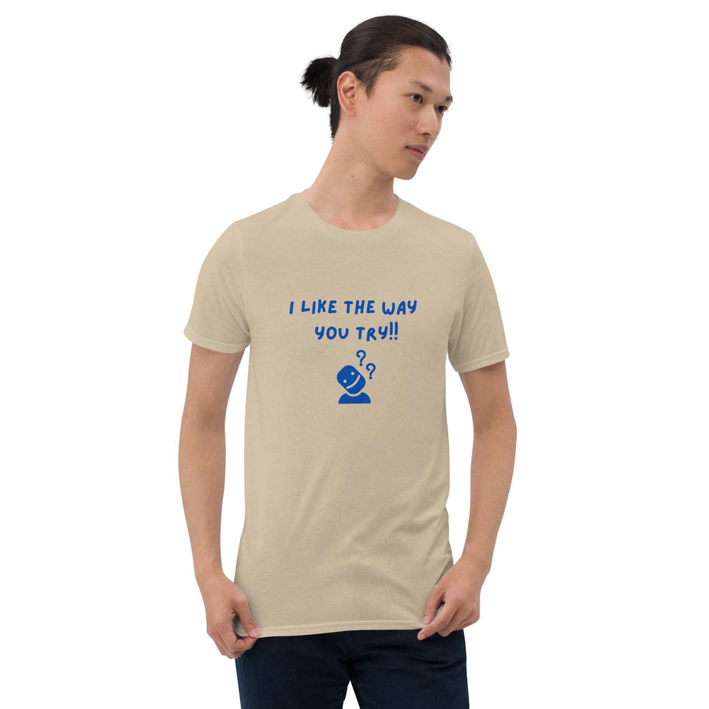 I Like the Way You Try Unisex Tee by EraofInk