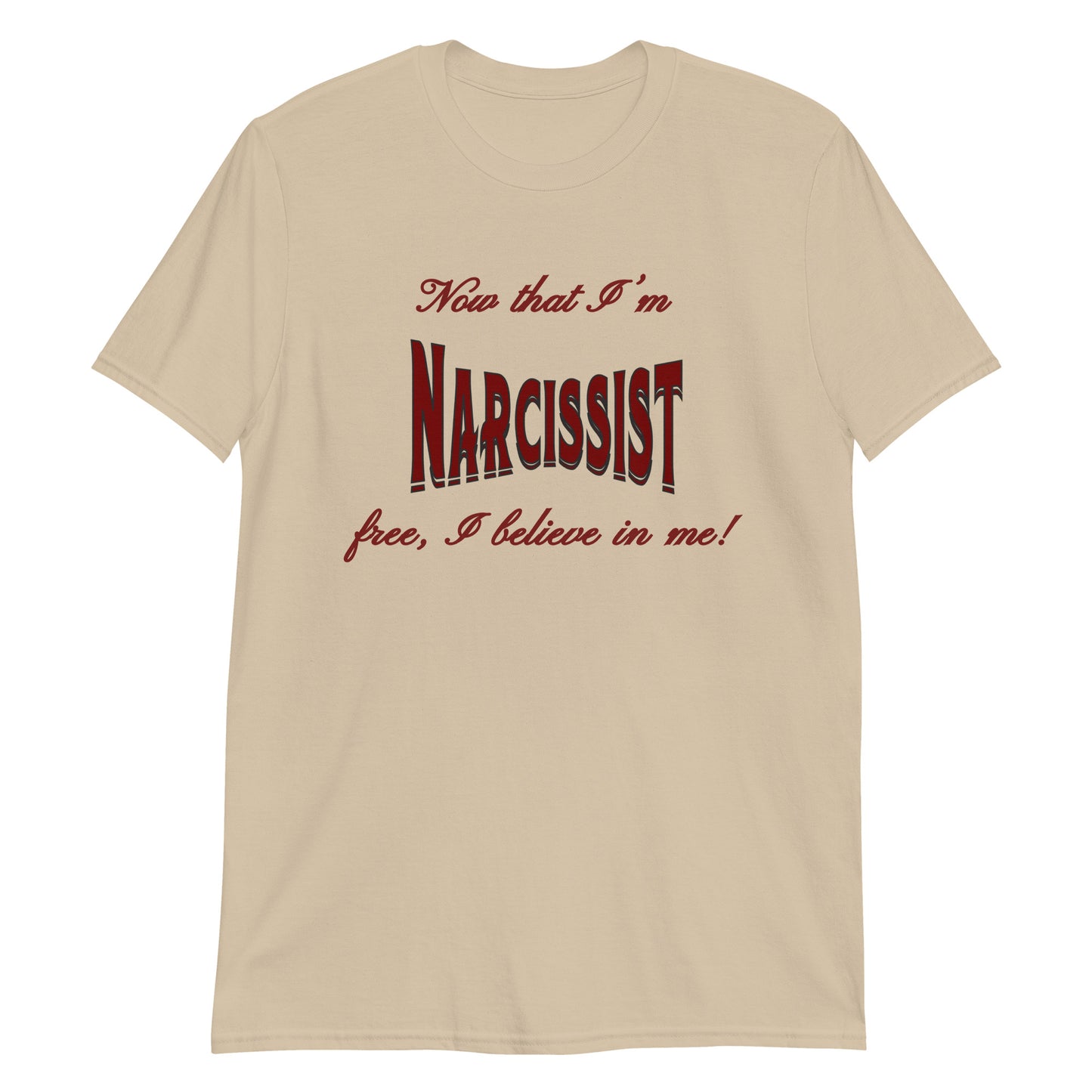 Now That I'm Narcissist Free I Believe In Me Unisex Tee by EraofInk