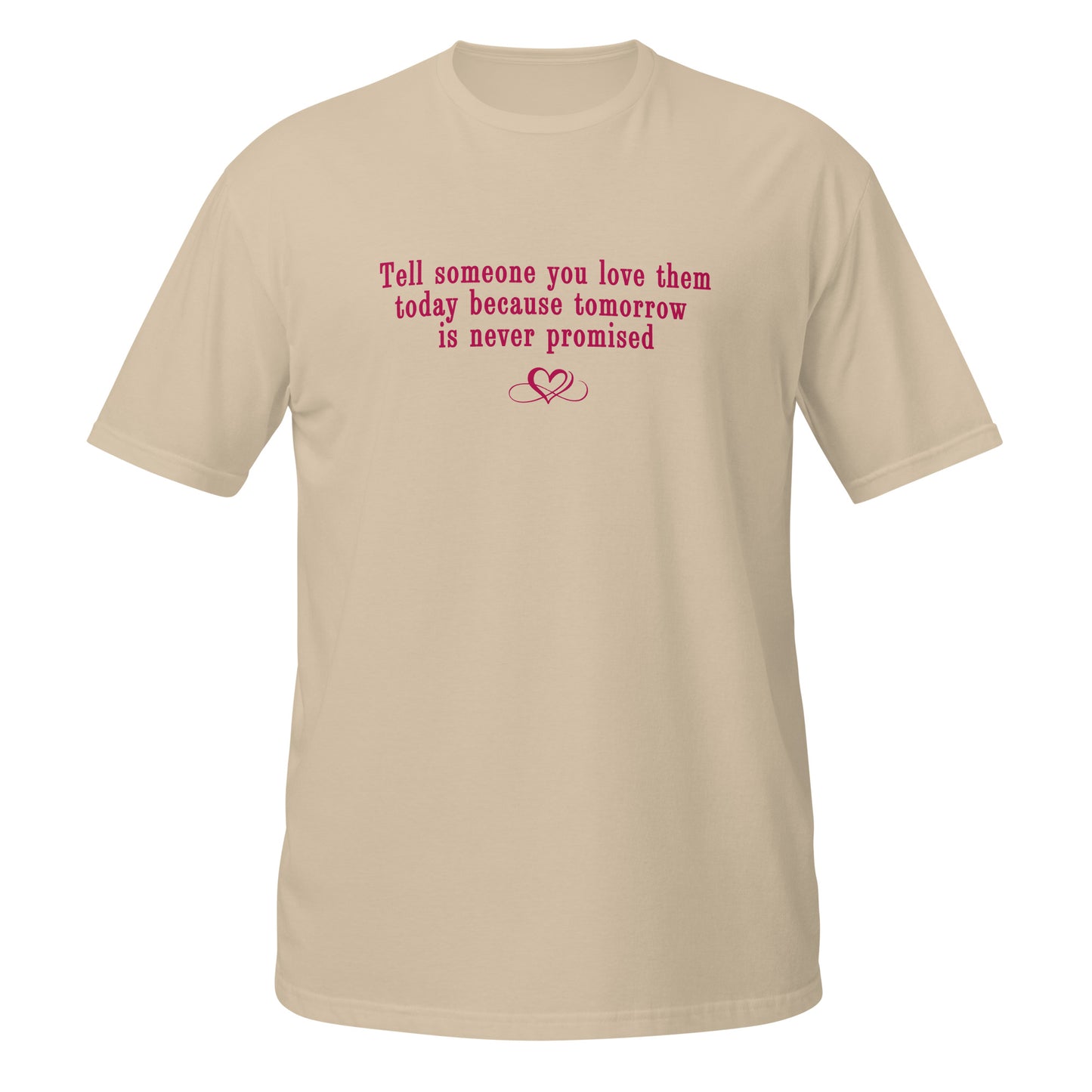 Don't Be Afraid to Say I Love You Tee Tomorrow Is Never Promised Unisex Tee by EraofInk