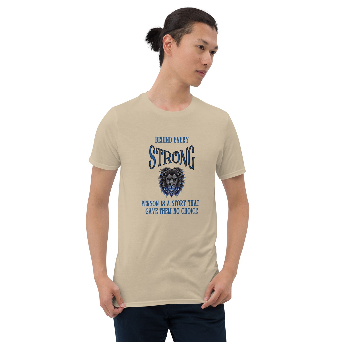 Behind Every Strong Person is a Story that Gave Them No Choice Unisex Tee by EraofInk