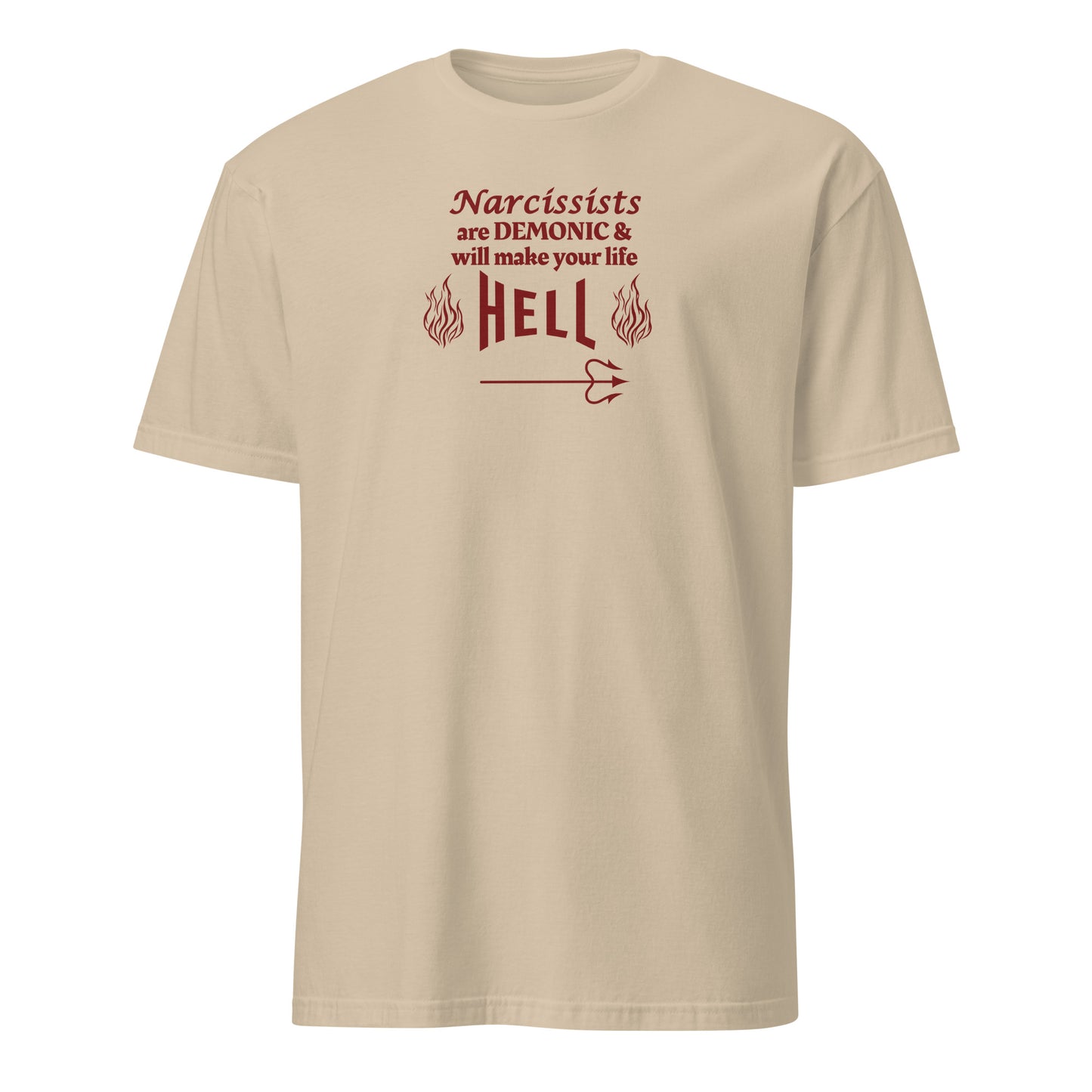 Narcissists are Demonic and Will Make Your Life Hell Unisex Tee by EraofInk