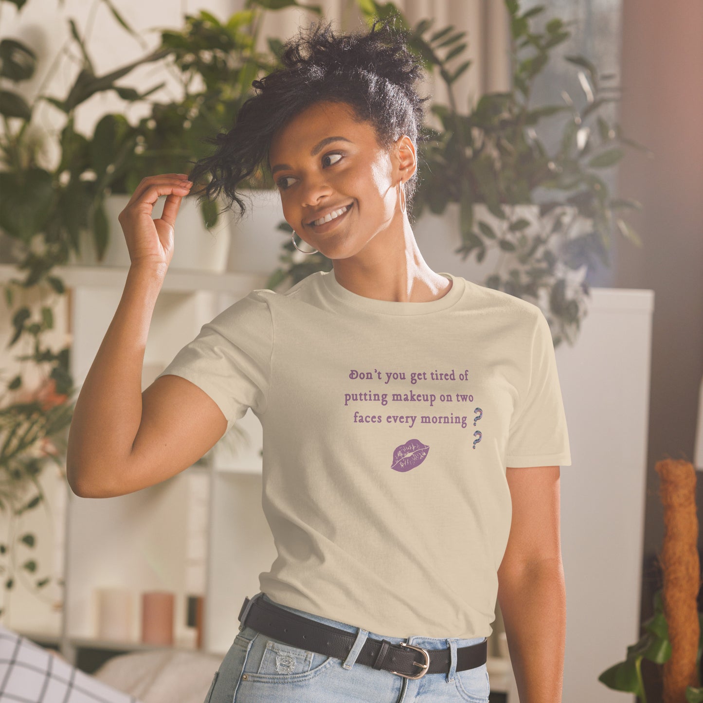Don't You Get Tired of Putting Makeup on Two Faces Every Morning?? Unisex Tee by EraofInk