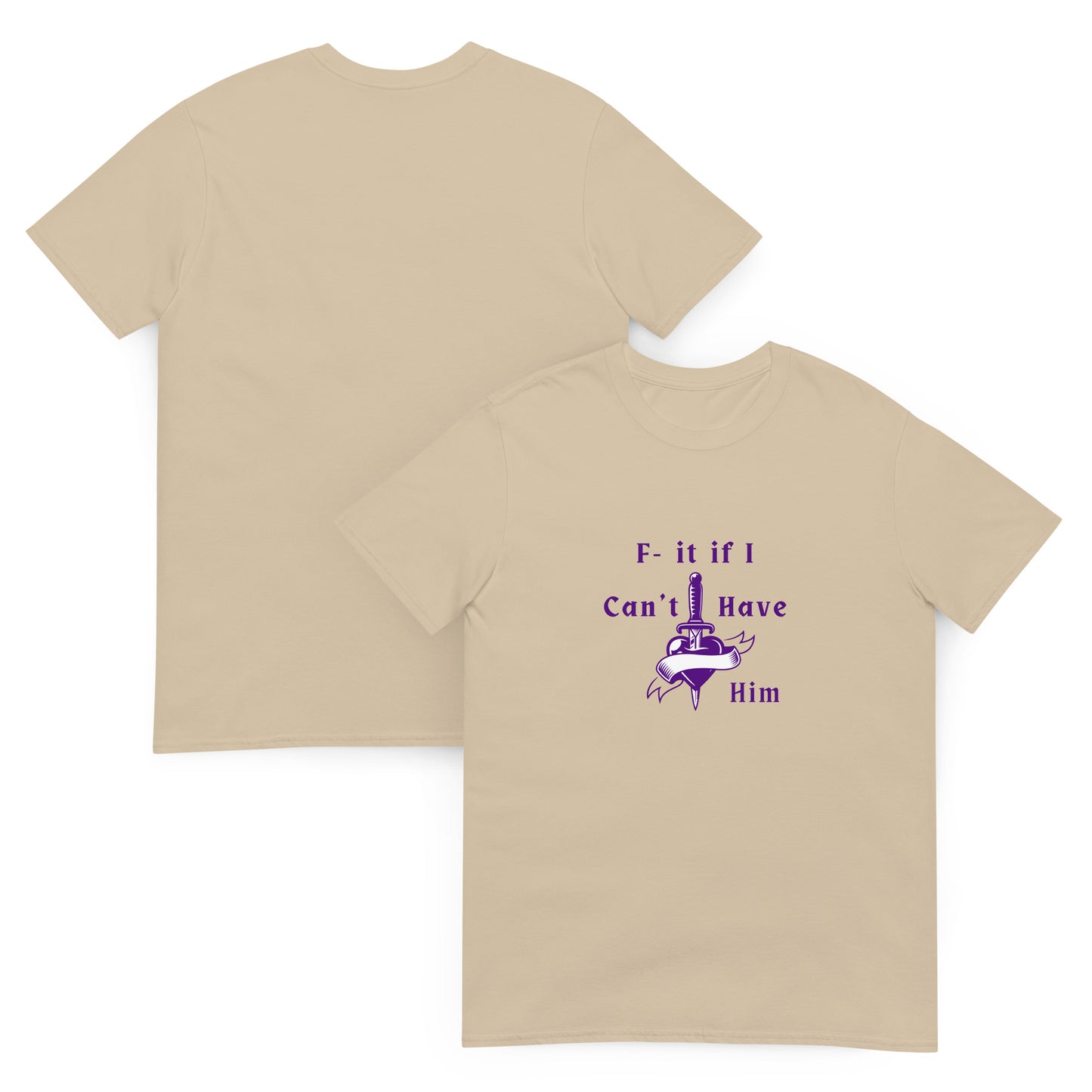 F- It If I Can't Have Him Unisex Tee by EraofInk