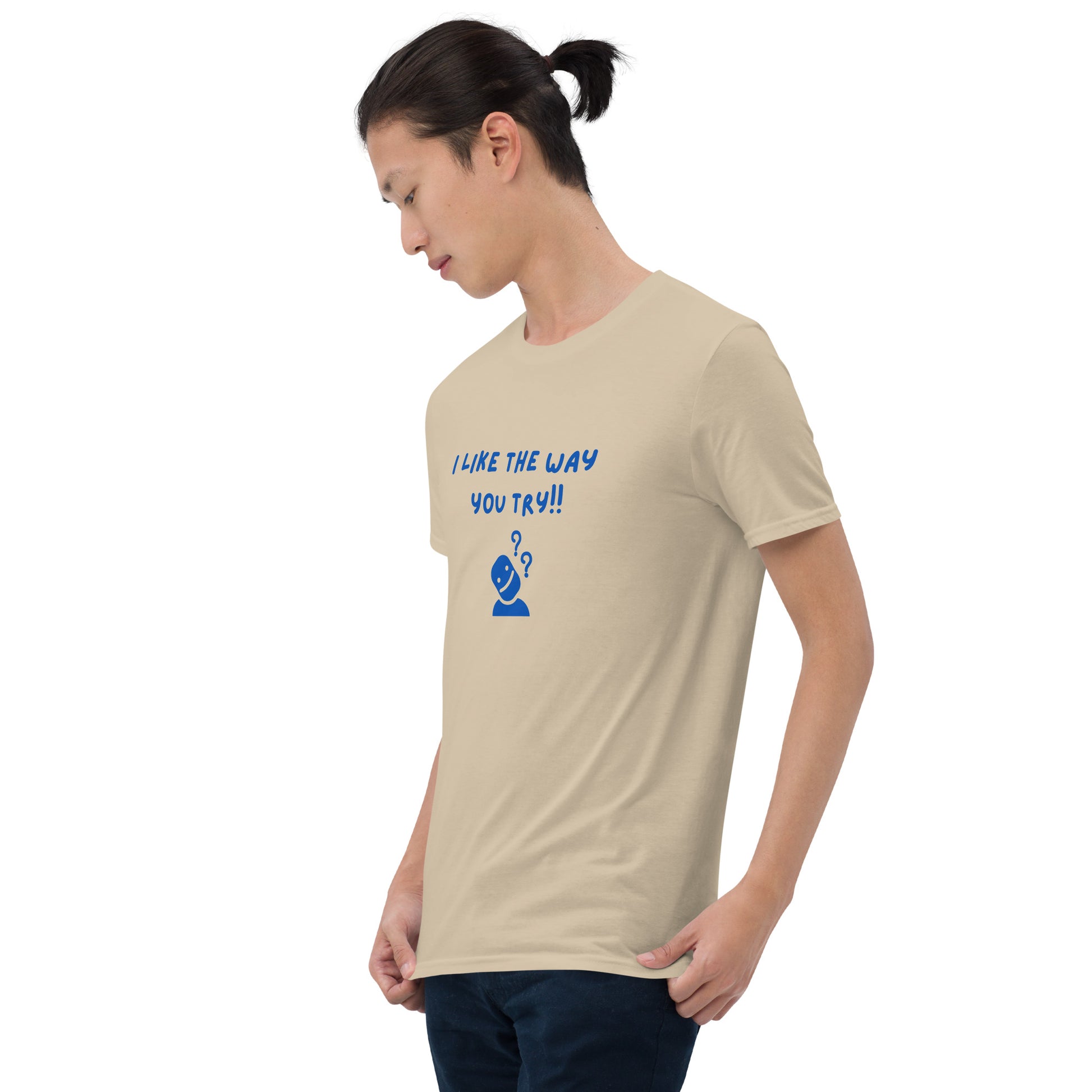 I Like the Way You Try Unisex Tee by EraofInk