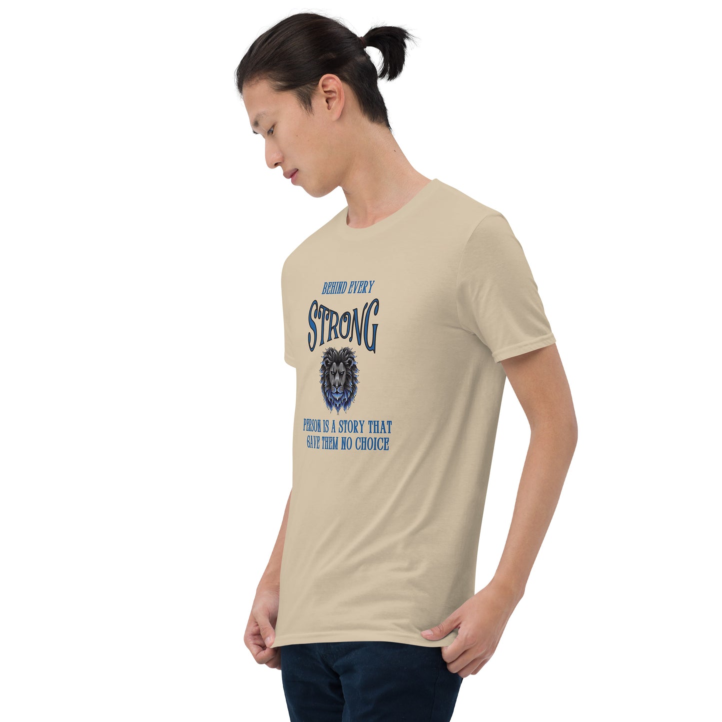 Behind Every Strong Person is a Story that Gave Them No Choice Unisex Tee by EraofInk