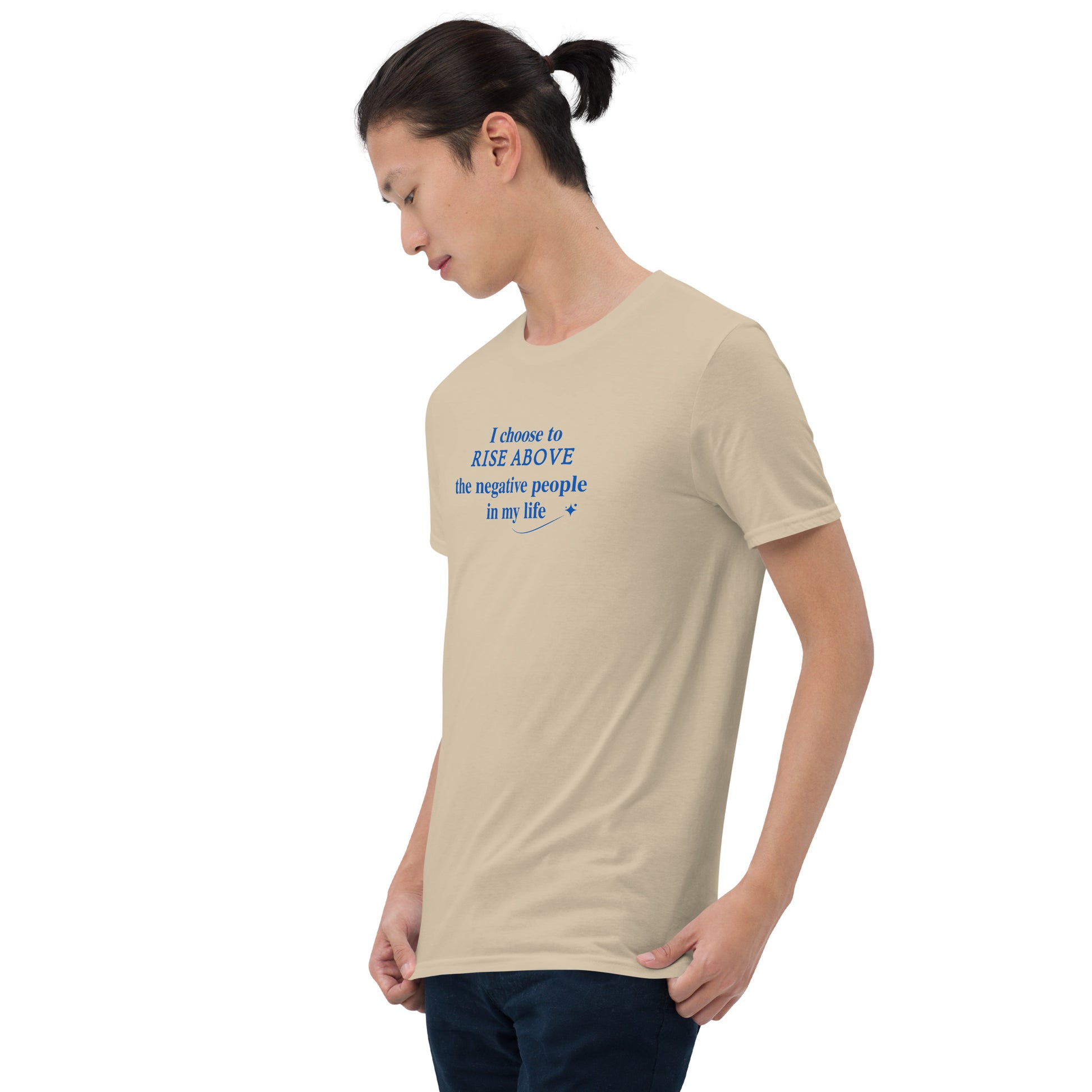 I Choose to Rise Above the Negative People in My Life Unisex Tee by EraofInk