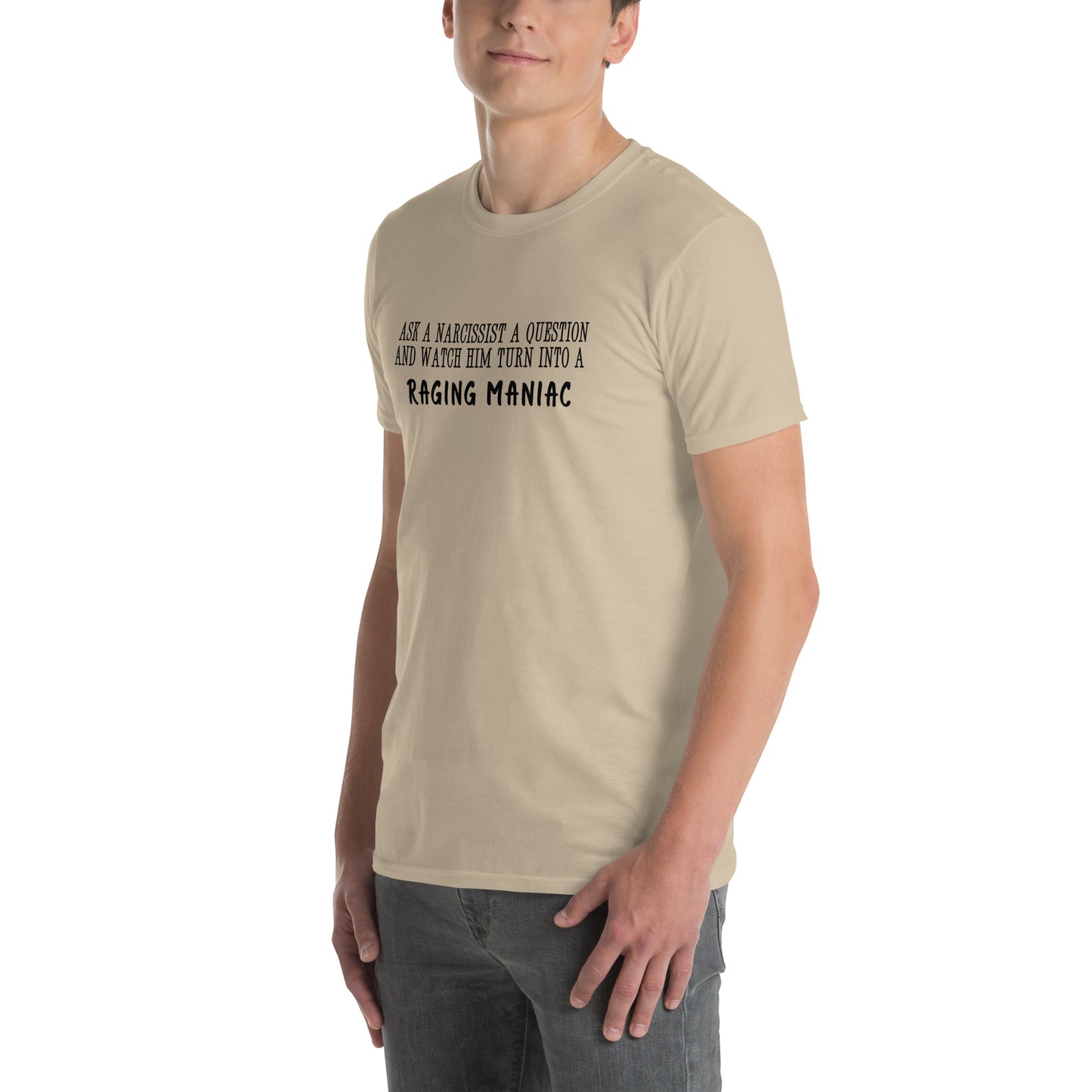 Ask a Narcissist a Question & Watch Him Turn into a RAGING MANIAC Unisex Tee by EraofInk