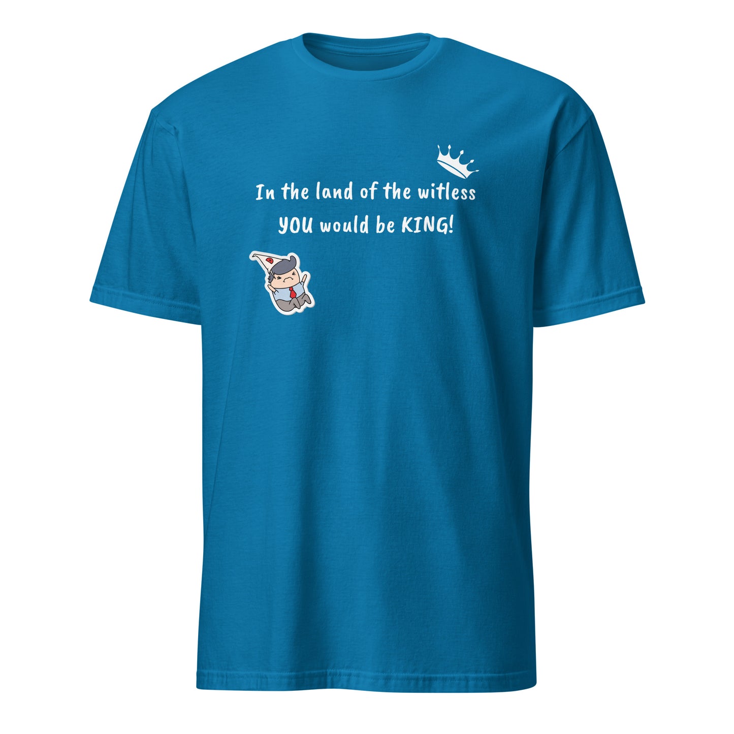 In the Land of the Witless You Would be King Unisex Tee by EraofInk