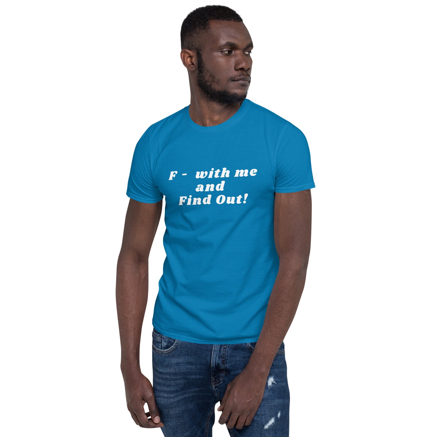 F- With Me and Find Out !!! Unisex Tee by EraofInk