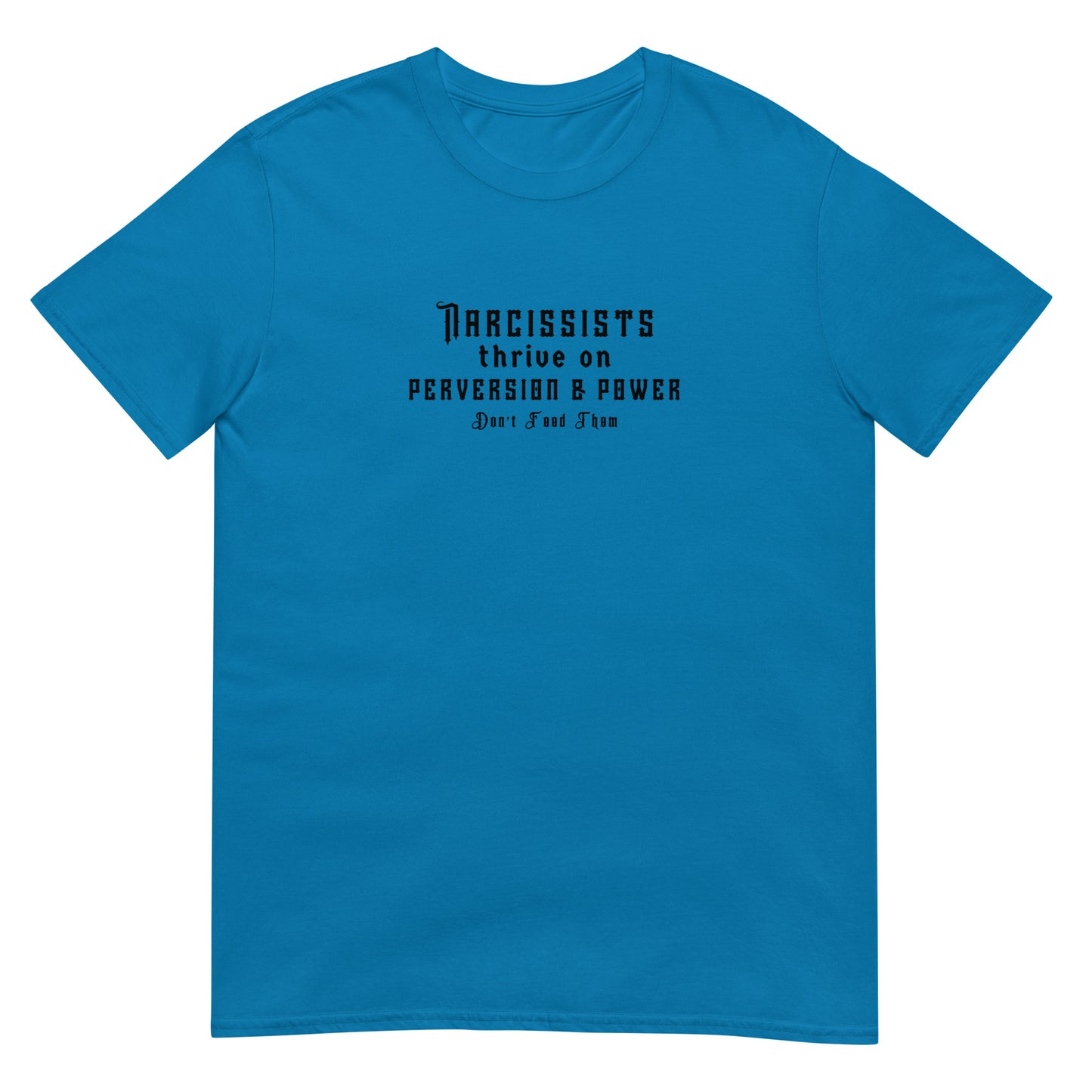 Narcissists Thrive on Perversion & Power Don't Feed Them Narcissist Satire Unisex Tee by EraofInk.
