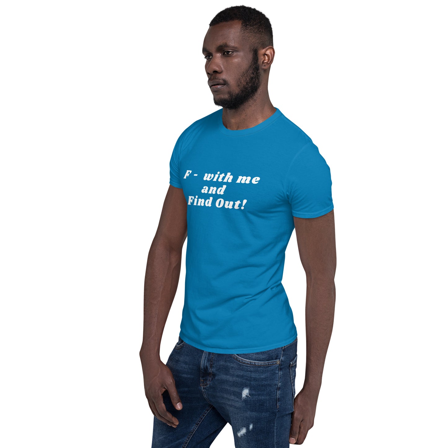 F- With Me and Find Out !!! Unisex Tee by EraofInk