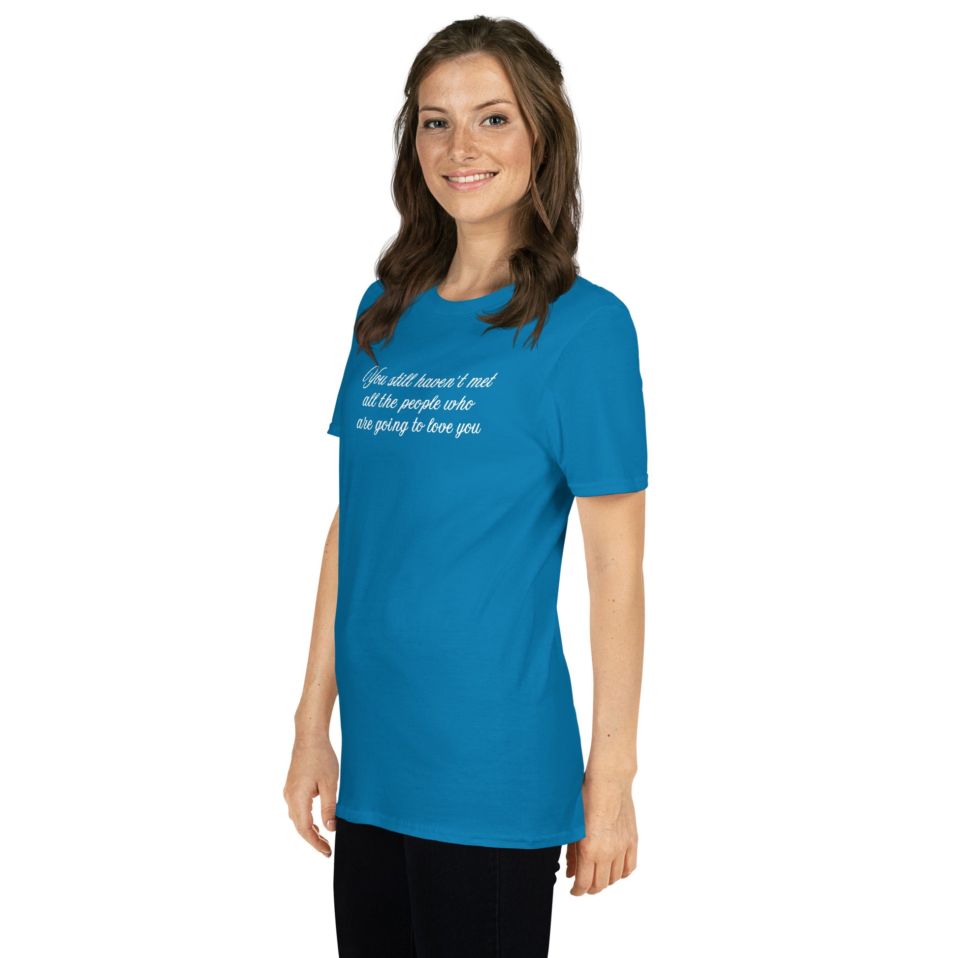 Inspirational Quote You Still Haven't Met All the People Who Are Going to Love You Unisex Tee by EraofInk