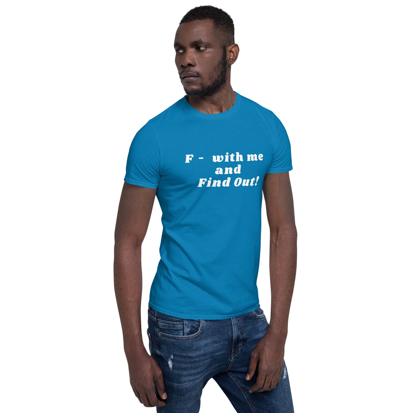 F- With Me and Find Out !!! Unisex Tee by EraofInk