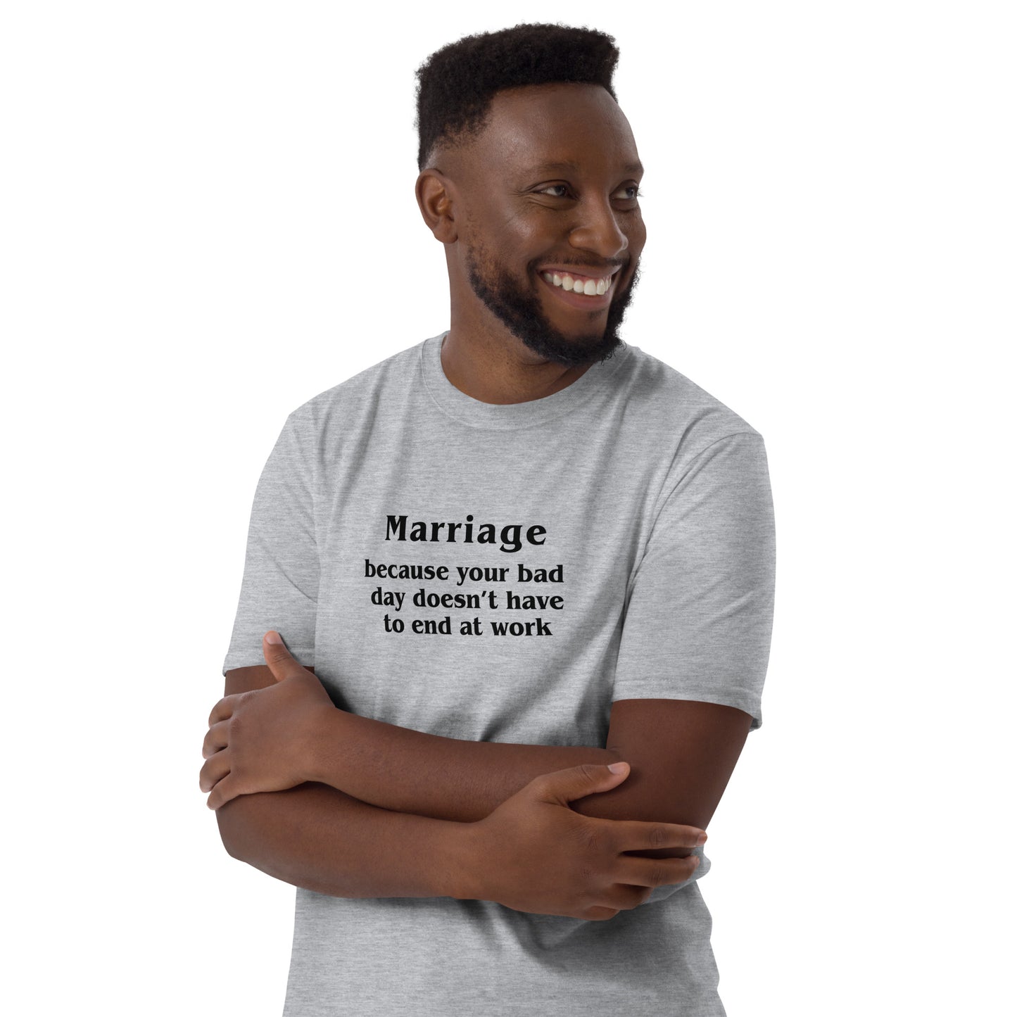 Marriage Because Your Bad Day Doesn't Have to End at Work Unisex Tee by EraofInk