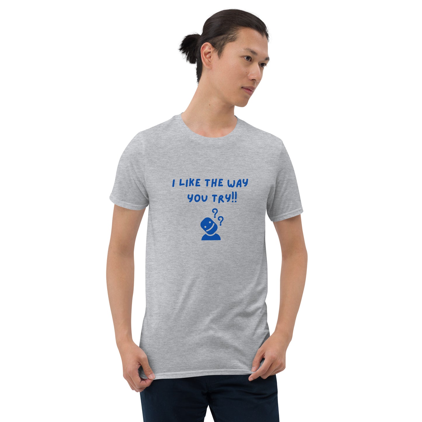 I Like the Way You Try Unisex Tee by EraofInk