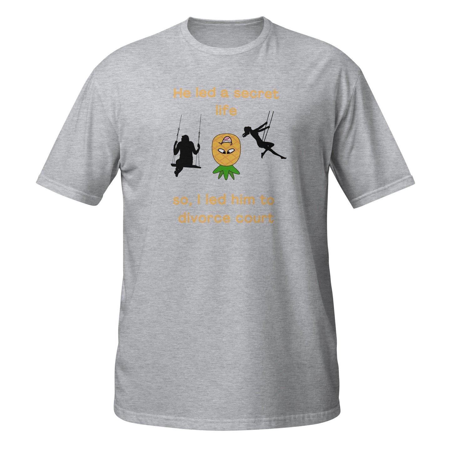 He Led a Secret Life. So, I Led Him to Divorce Court Unisex Tee by EraofInk