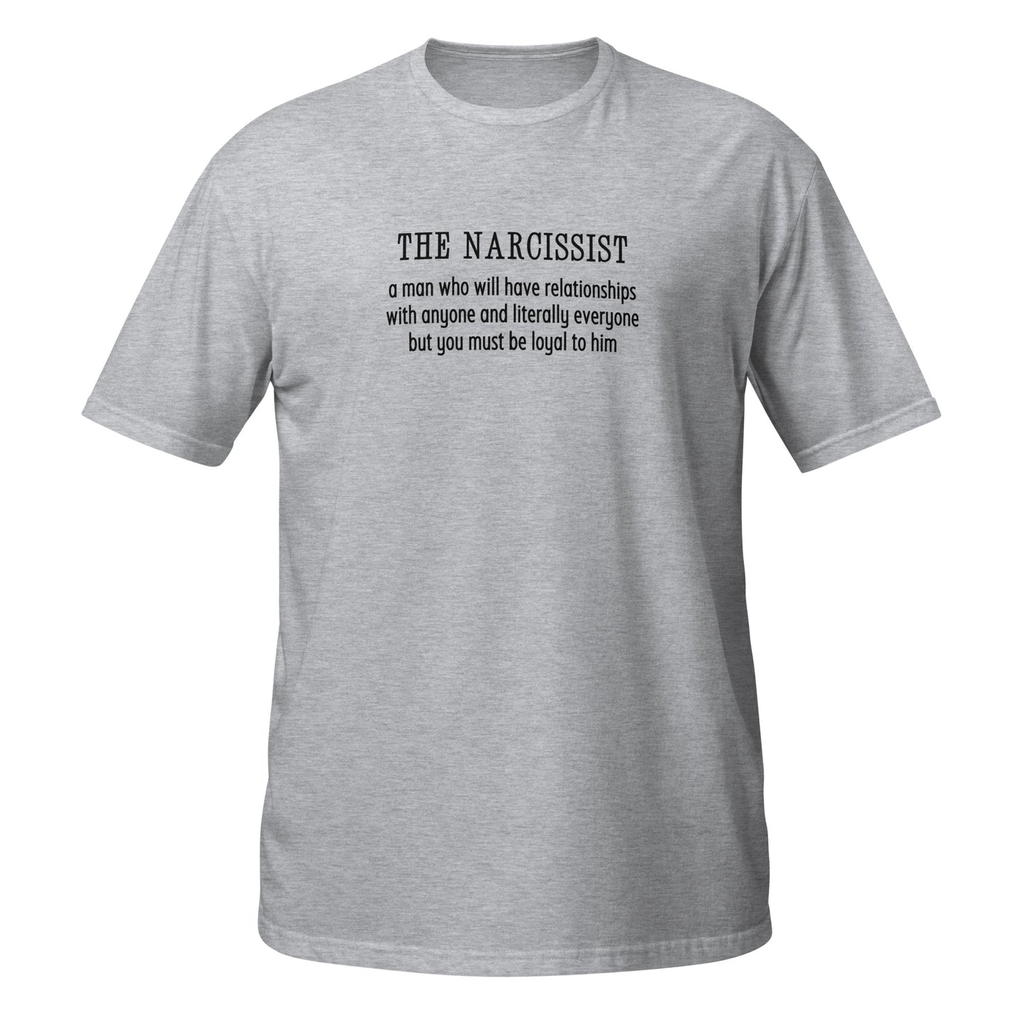 Narcissist Will Have Relationships Anyone & Everyone You Must Be Loyal Unisex Tee by EraofInk