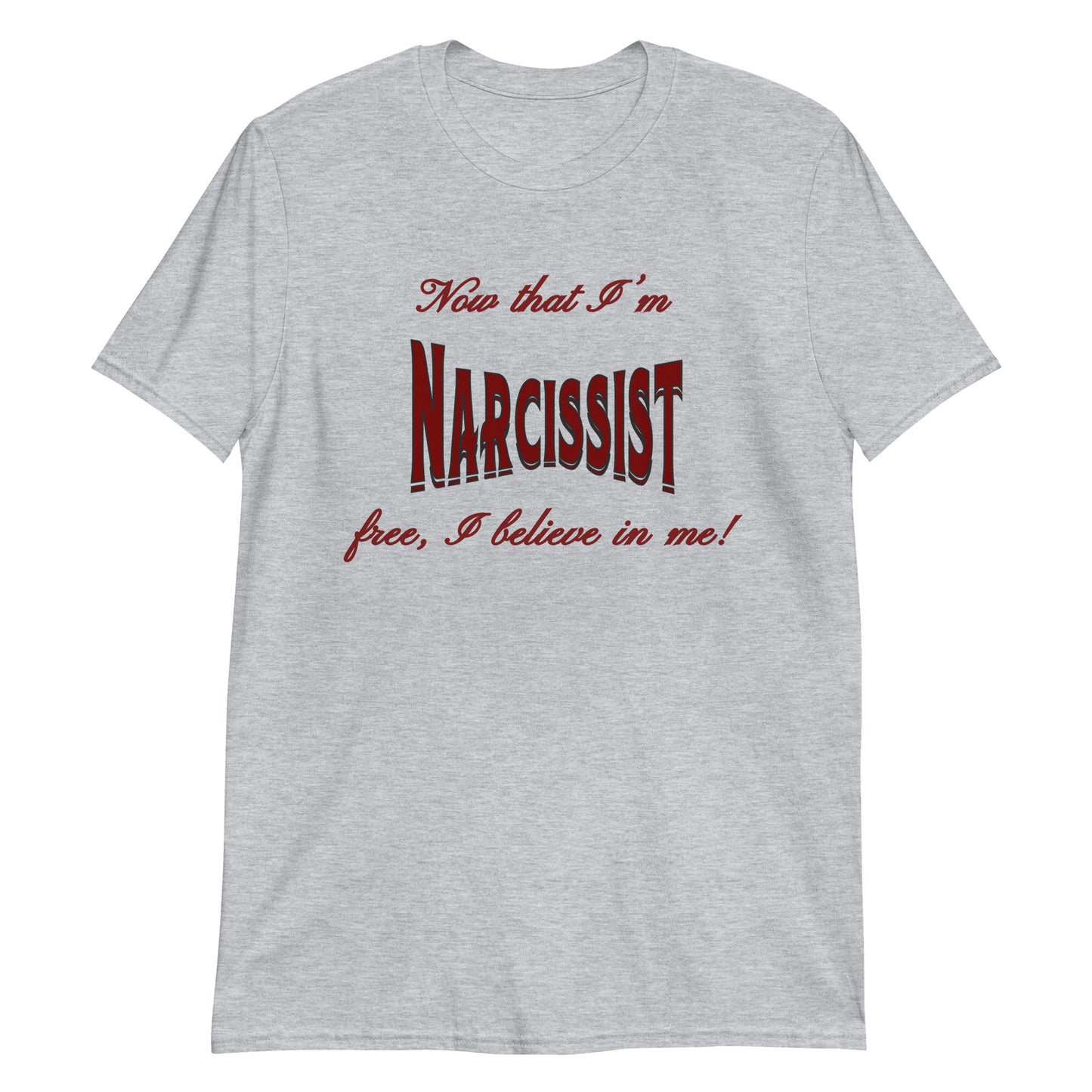 Now That I'm Narcissist Free I Believe In Me Unisex Tee by EraofInk