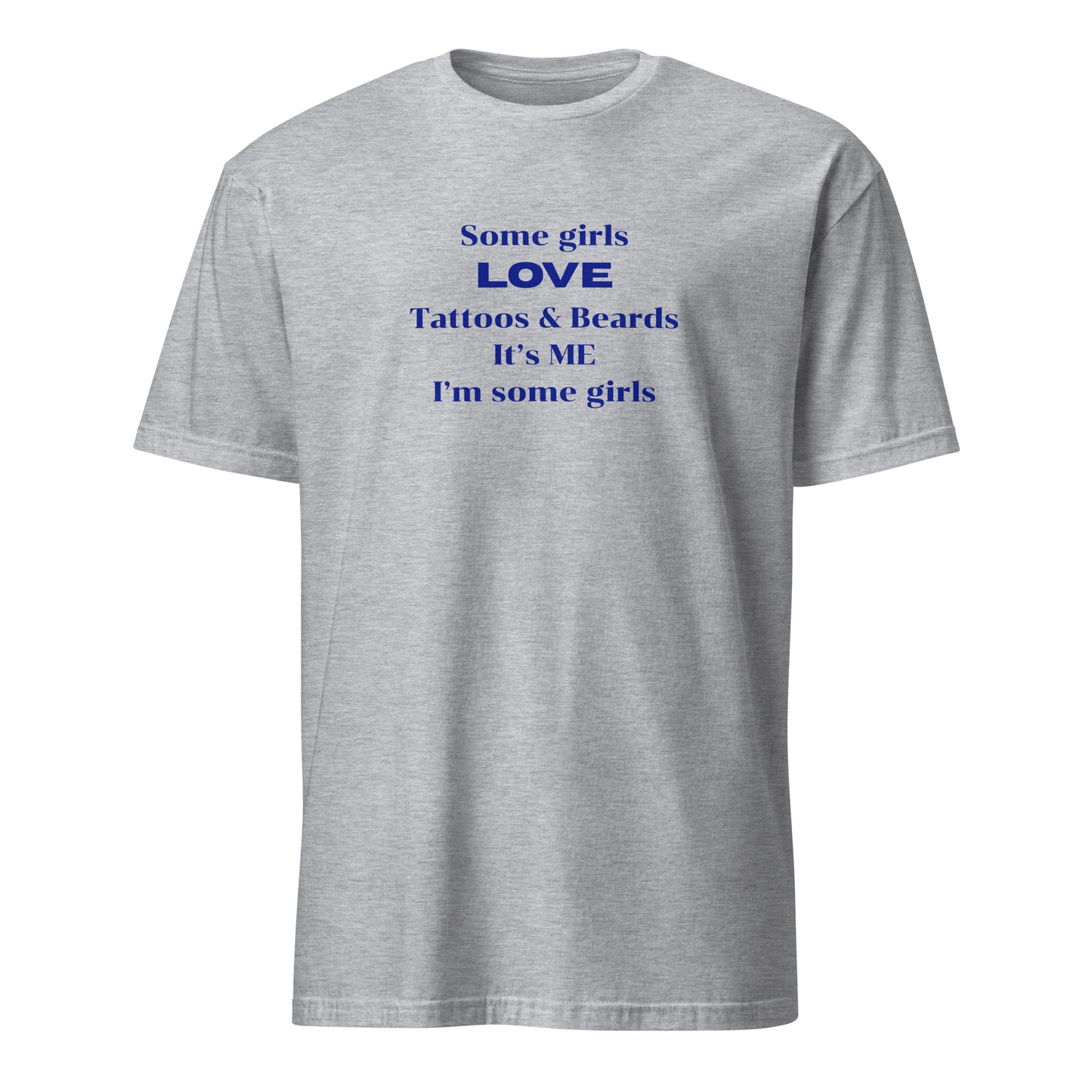 Some Girls LOVE Tattoos & Beards It's Me I'm Some Girls Unisex Tee by Eraofink