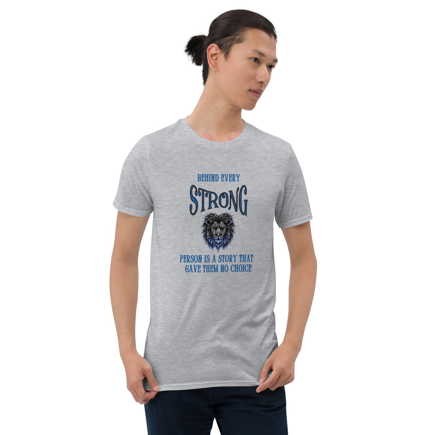 Behind Every Strong Person is a Story that Gave Them No Choice Unisex Tee by EraofInk