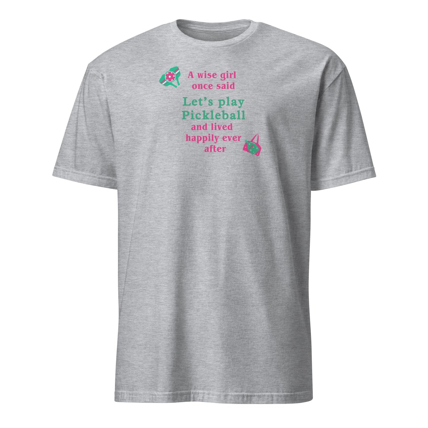 A Wise Girl Once Said Let's Play Pickleball & Lived Happily Ever After Unisex Tee by EraofInk