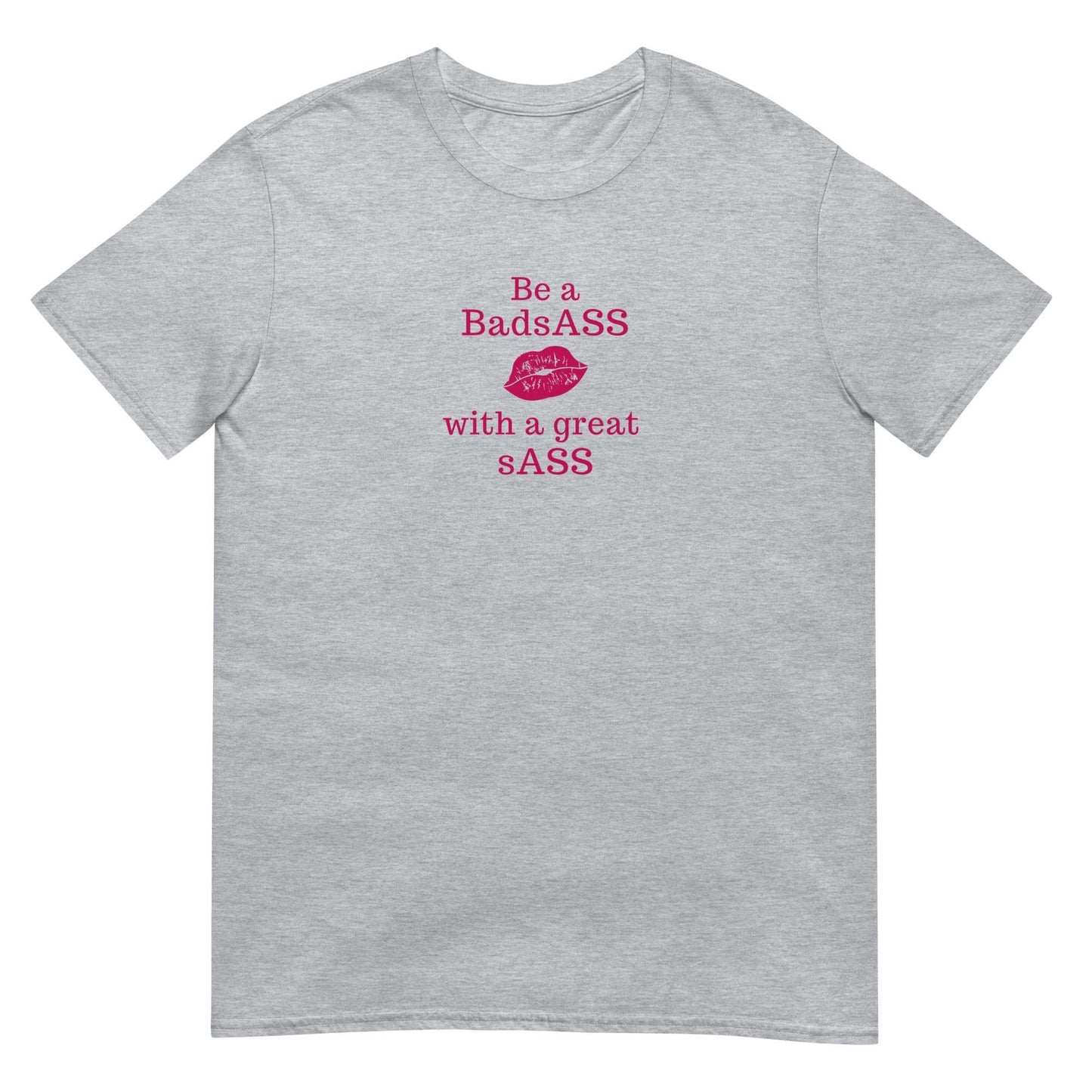 Be a BadsAss With a Great sAss Unsex Tee by EraofInk
