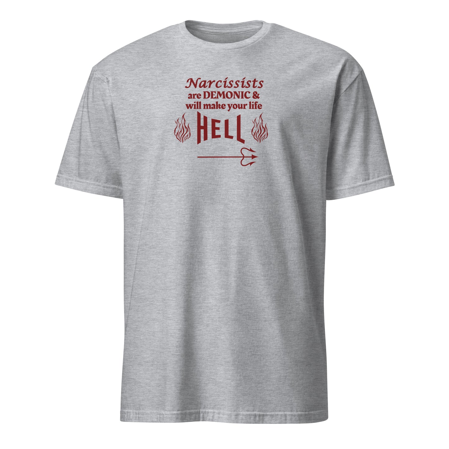 Narcissists are Demonic and Will Make Your Life Hell Unisex Tee by EraofInk