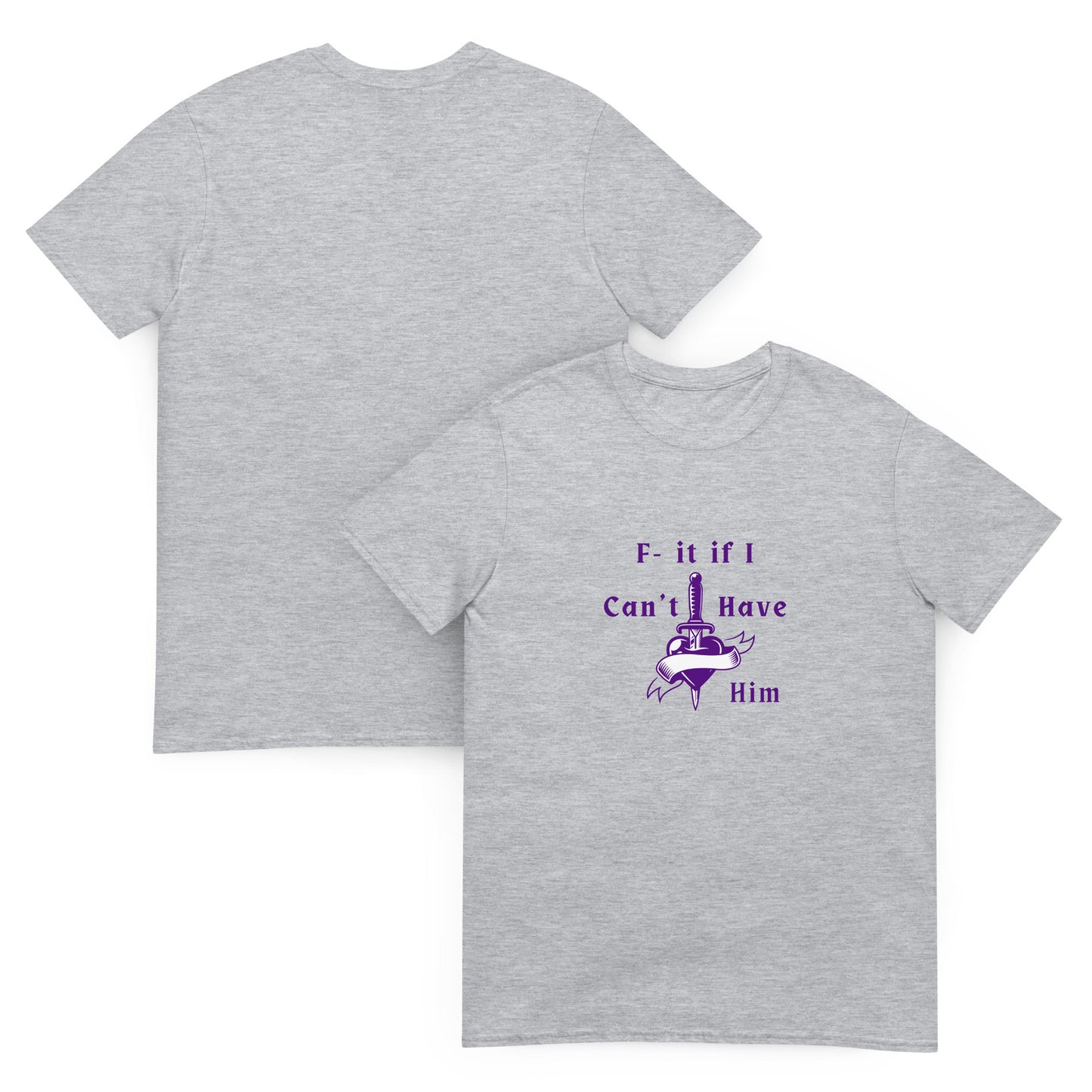 F- It If I Can't Have Him Unisex Tee by EraofInk
