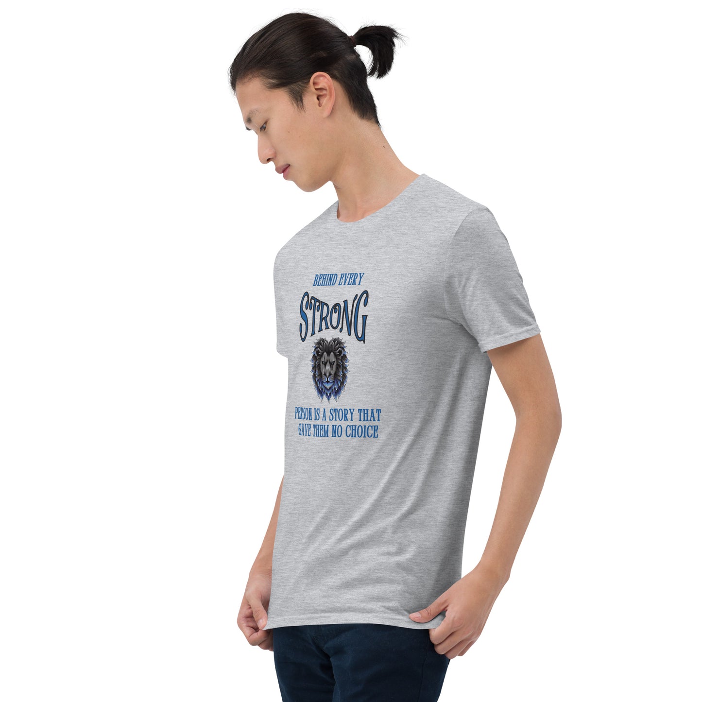 Behind Every Strong Person is a Story that Gave Them No Choice Unisex Tee by EraofInk