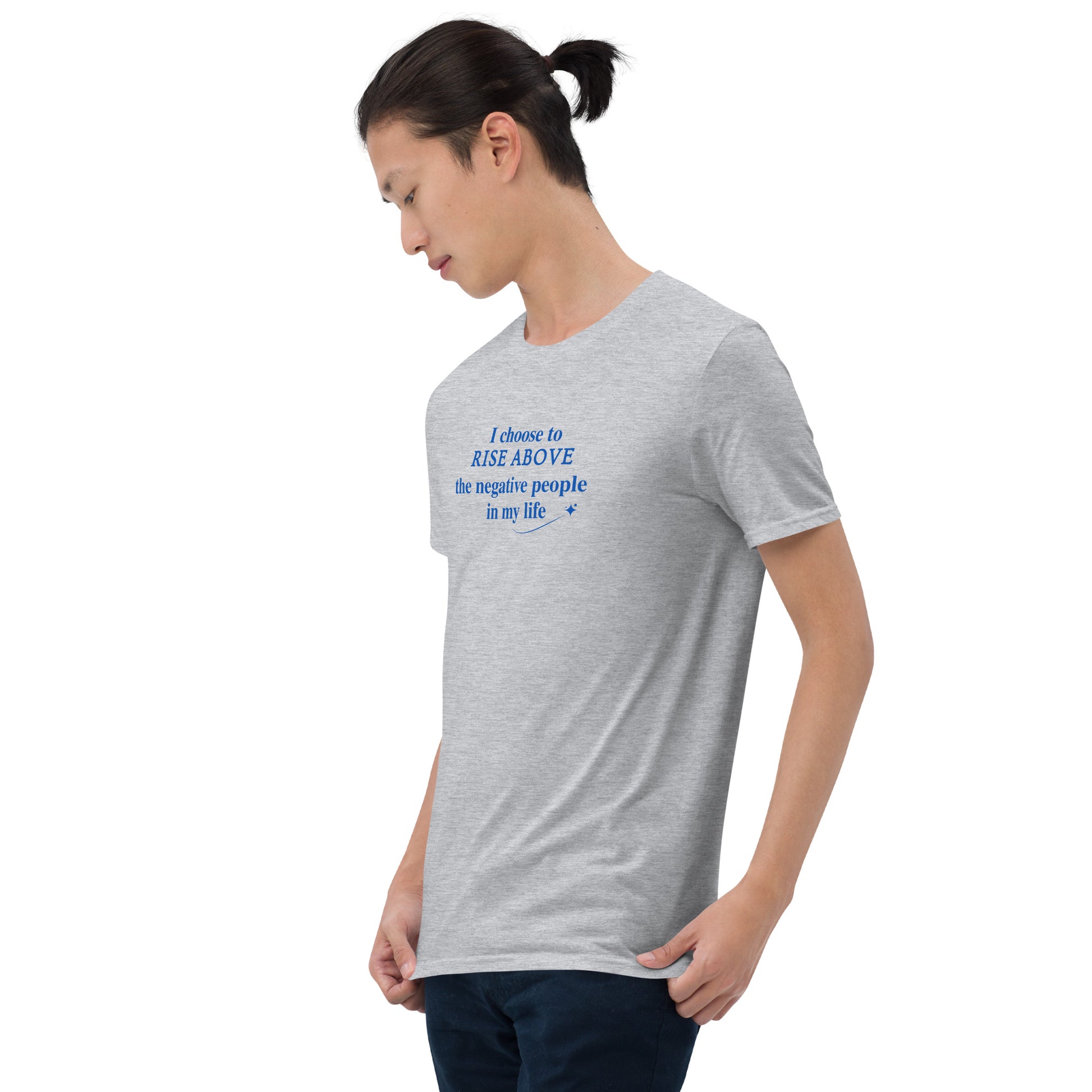 I Choose to Rise Above the Negative People in My Life Unisex Tee by EraofInk