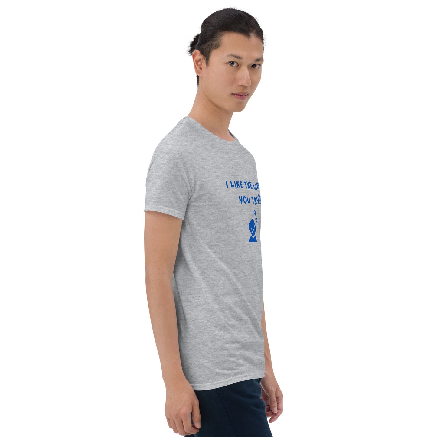 I Like the Way You Try Unisex Tee by EraofInk