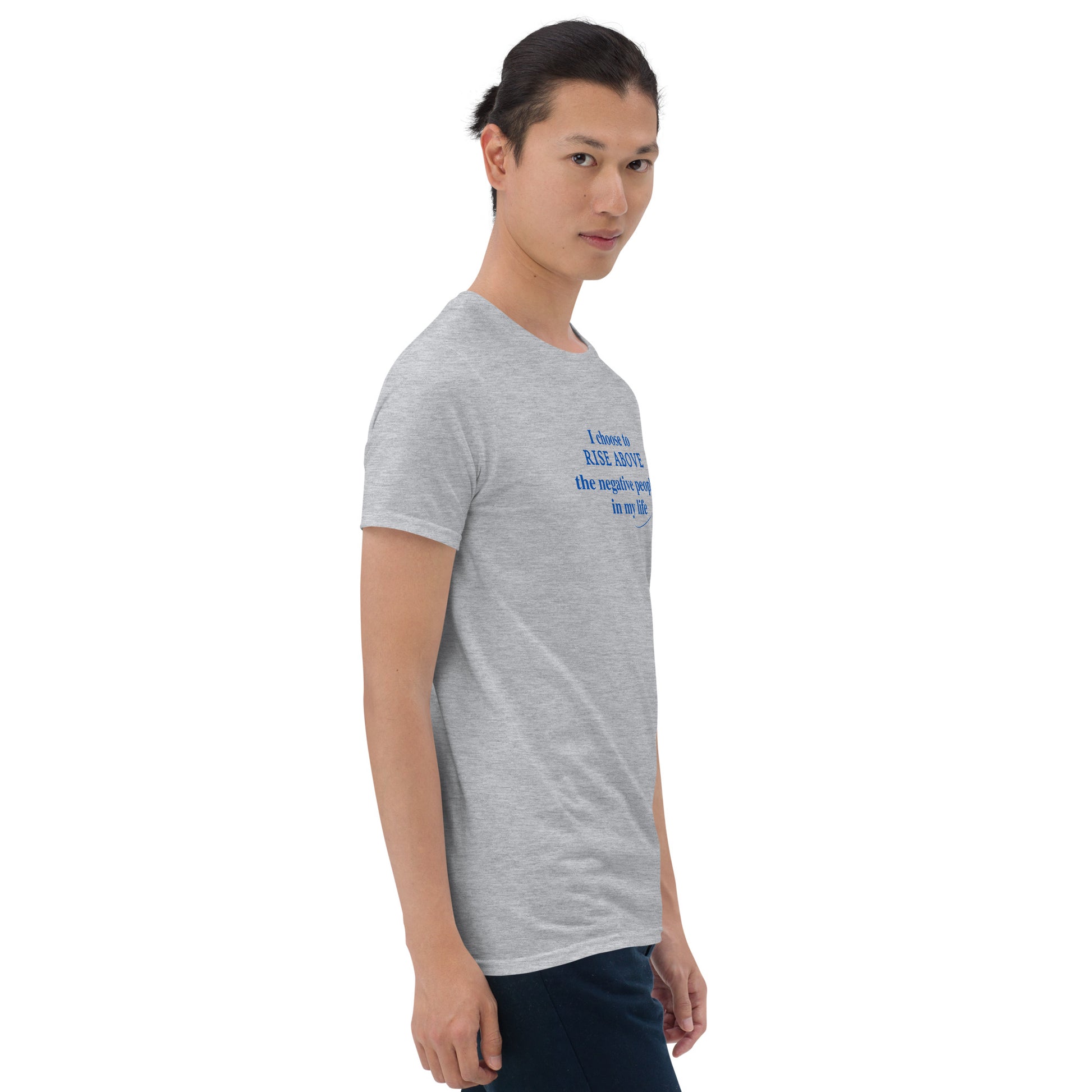 I Choose to Rise Above the Negative People in My Life Unisex Tee by EraofInk