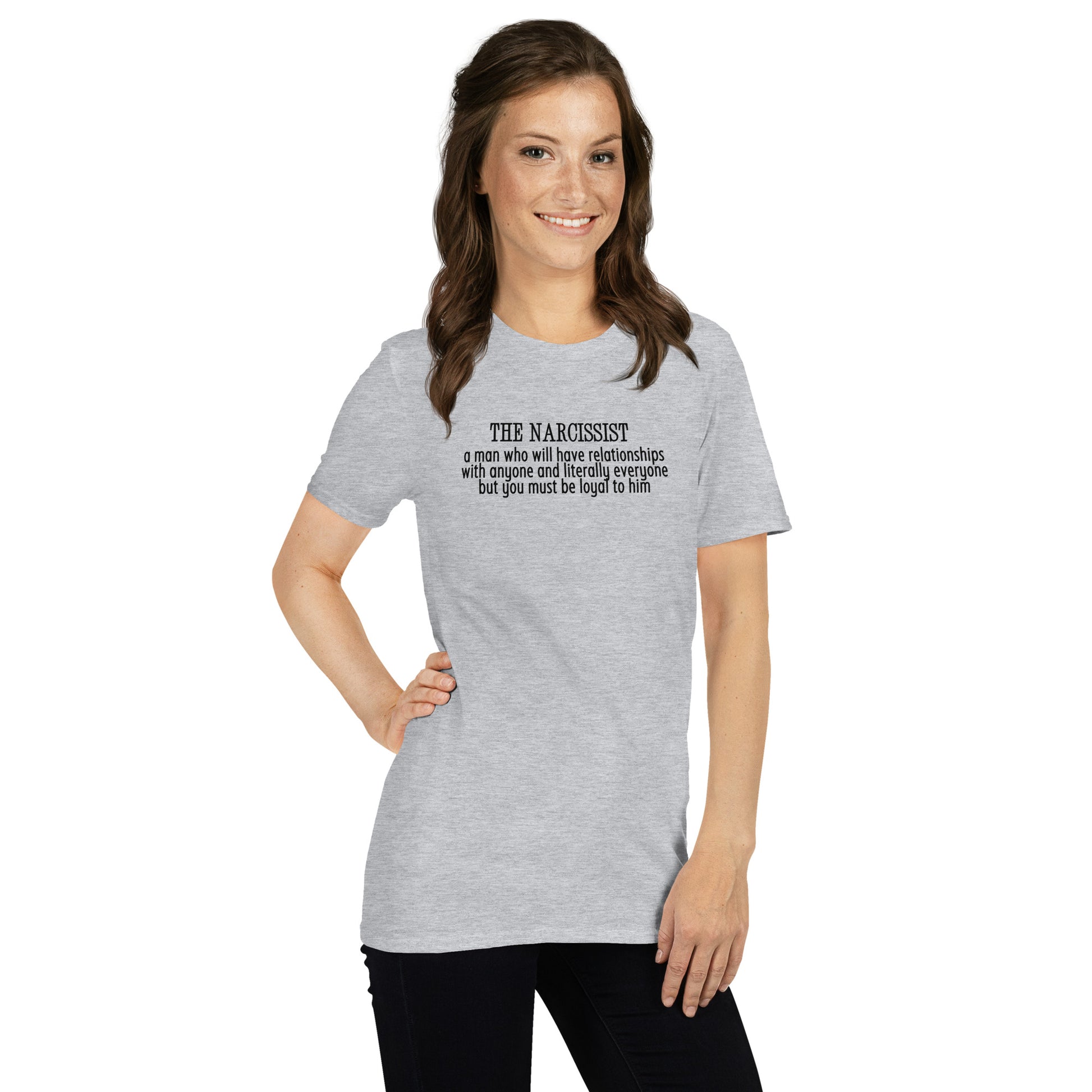 Narcissist A Man Who Will Have Relationships With Anyone & Literally Everyone You Must Be Loyal To Him Unisex Tee by EraofInk
