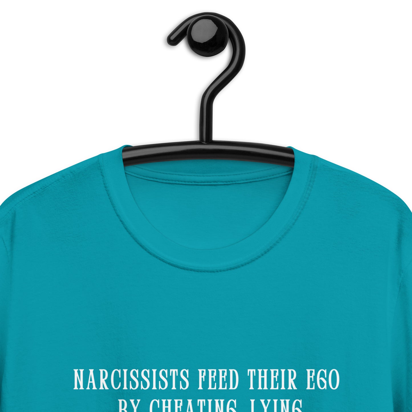 Narcissists Feed Their Ego by Cheating, Lying, Manipulating... Unisex Tee by EraofInk