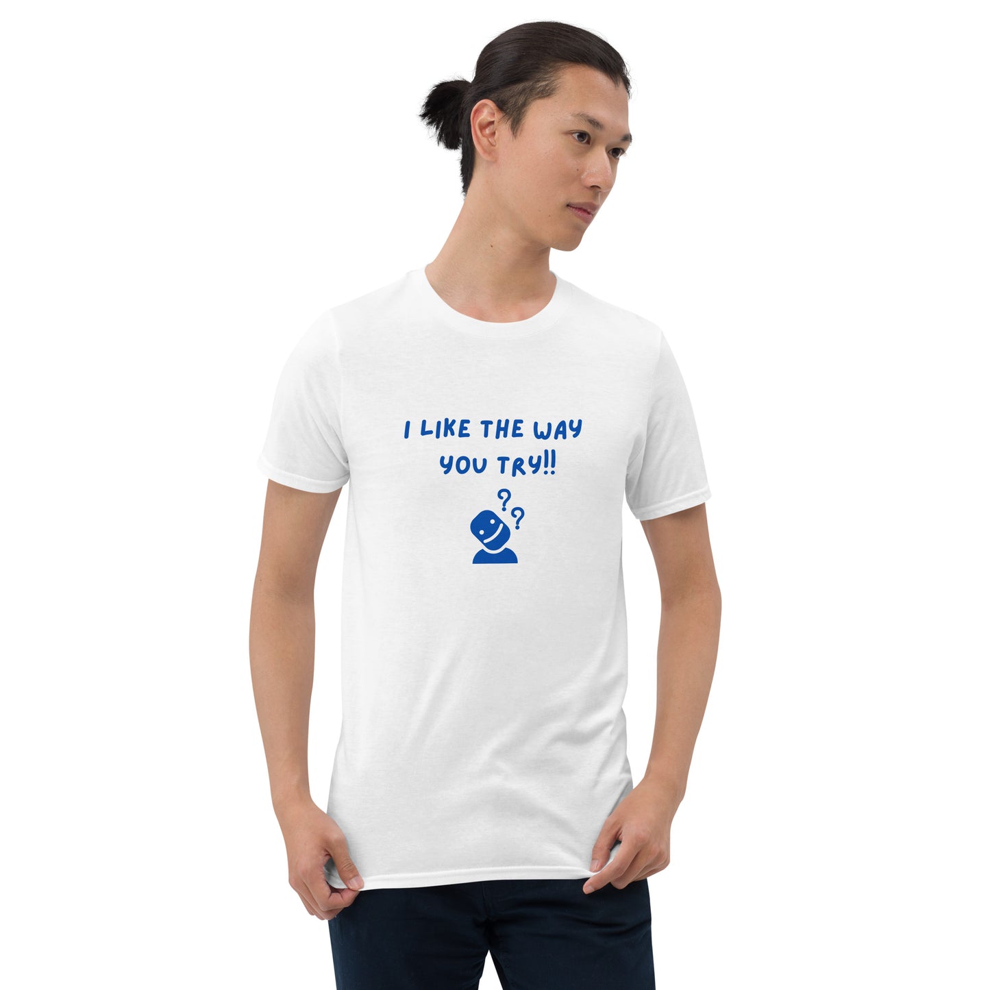 I Like the Way You Try Unisex Tee by EraofInk